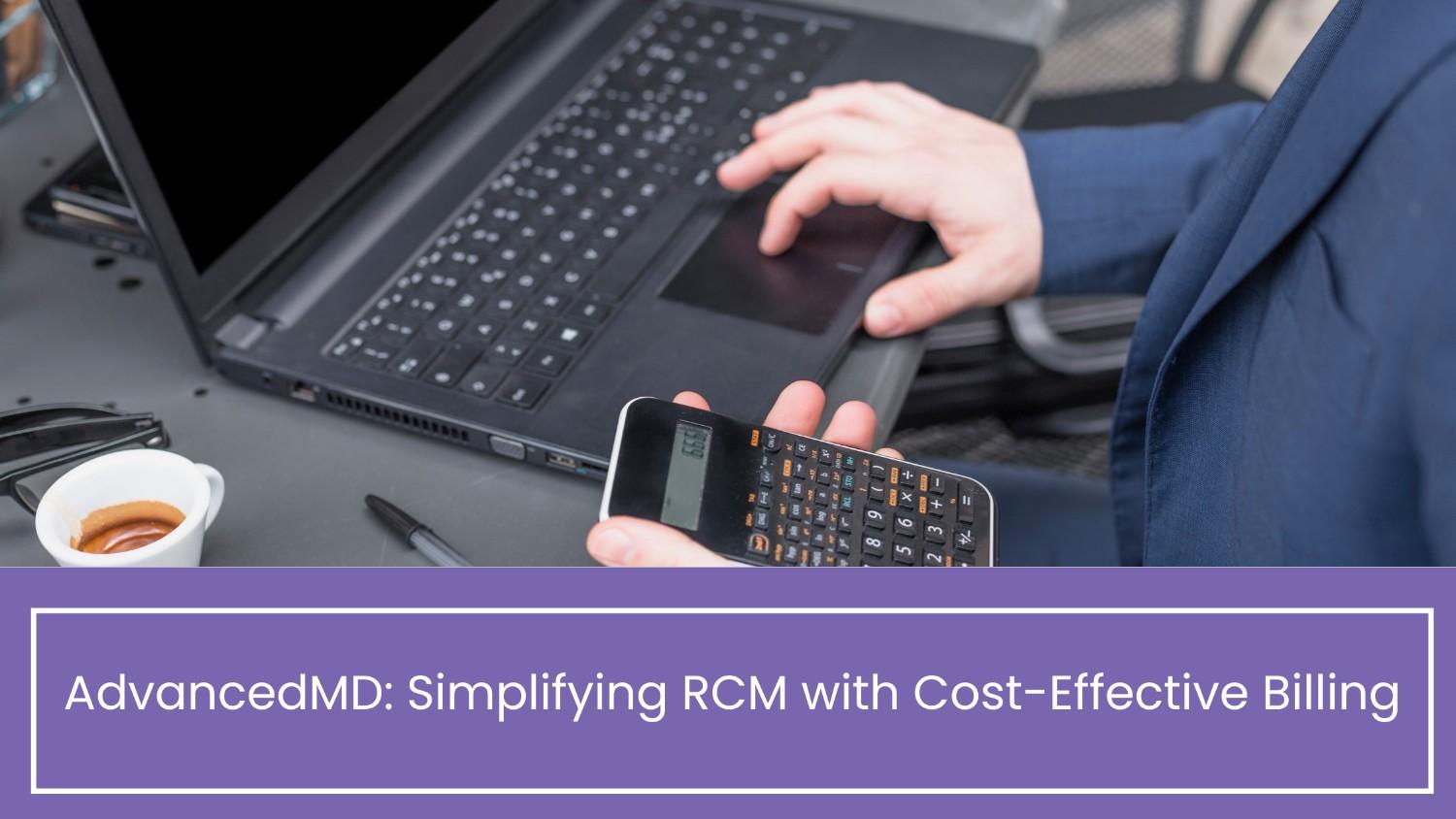 AdvancedMD: Simplifying RCM with Cost-Effective Billing