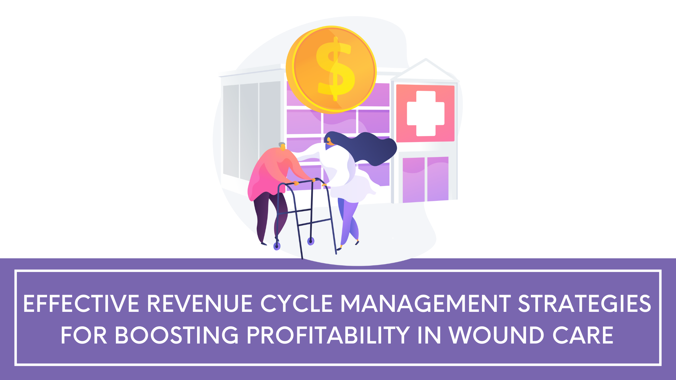 Effective Revenue Cycle Management Strategies for Boosting Profitability in Wound Care