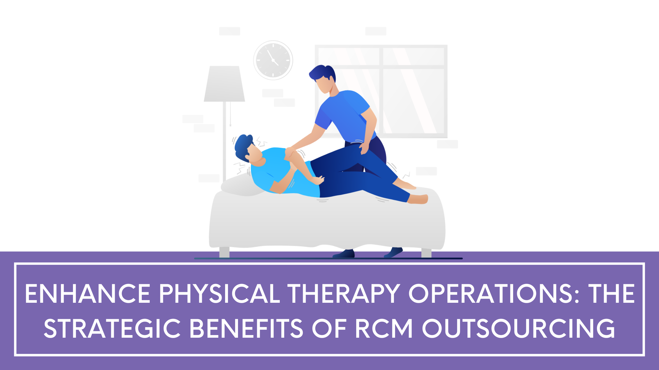 Enhance Physical Therapy Operations: The Strategic Benefits of RCM Outsourcing