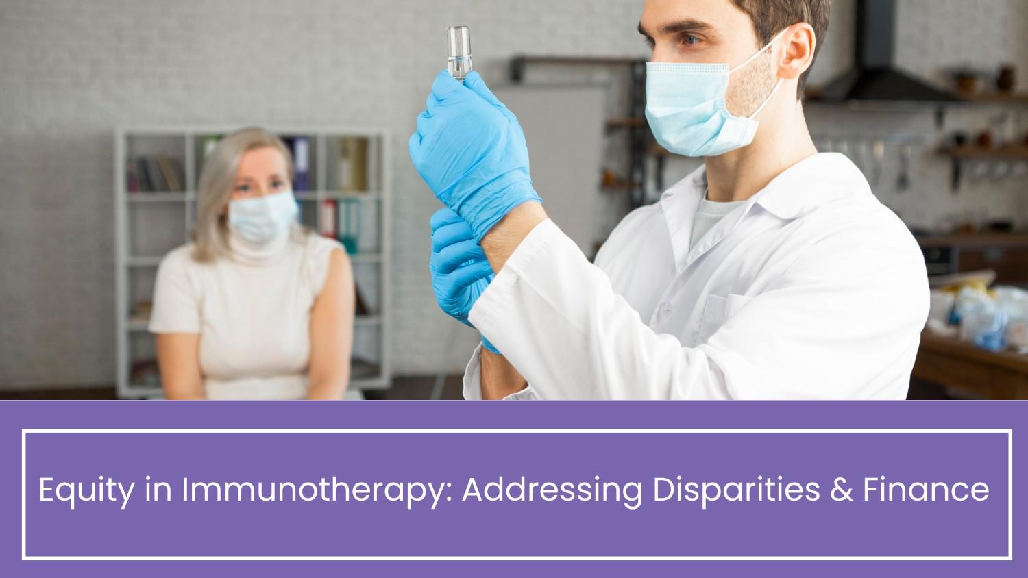 Equity in Immunotherapy: Addressing Disparities & Finance