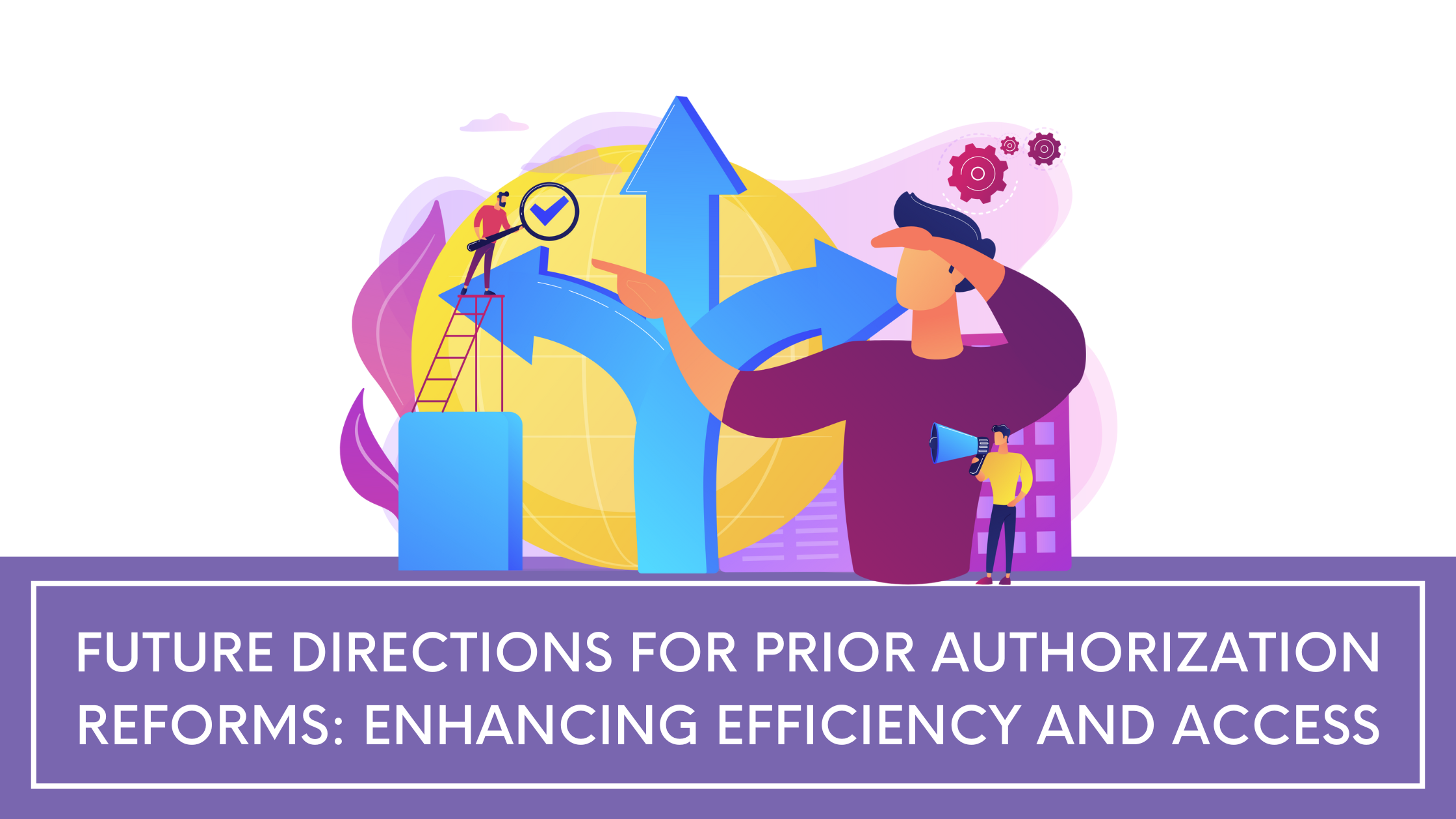 Future Directions for Prior Authorization Reforms: Enhancing Efficiency and Access