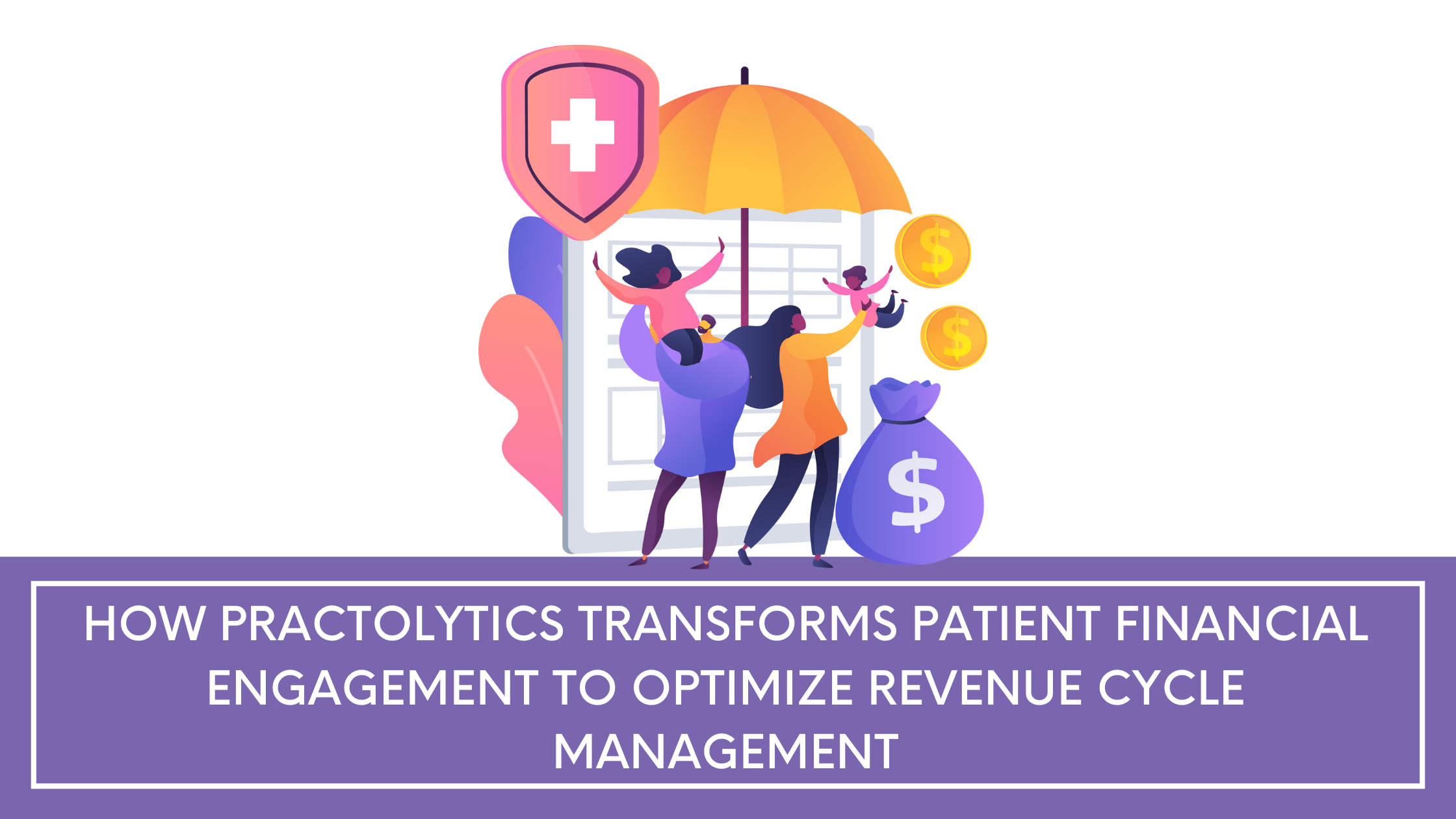 How Practolytics Transforms Patient Financial Engagement to Optimize Revenue Cycle Management