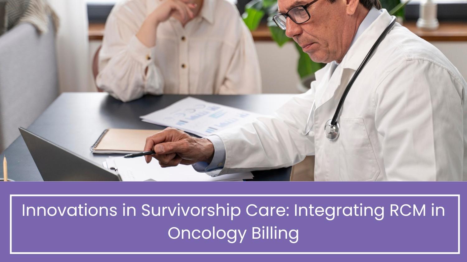 Innovations in Survivorship Care: Integrating RCM in Oncology Billing