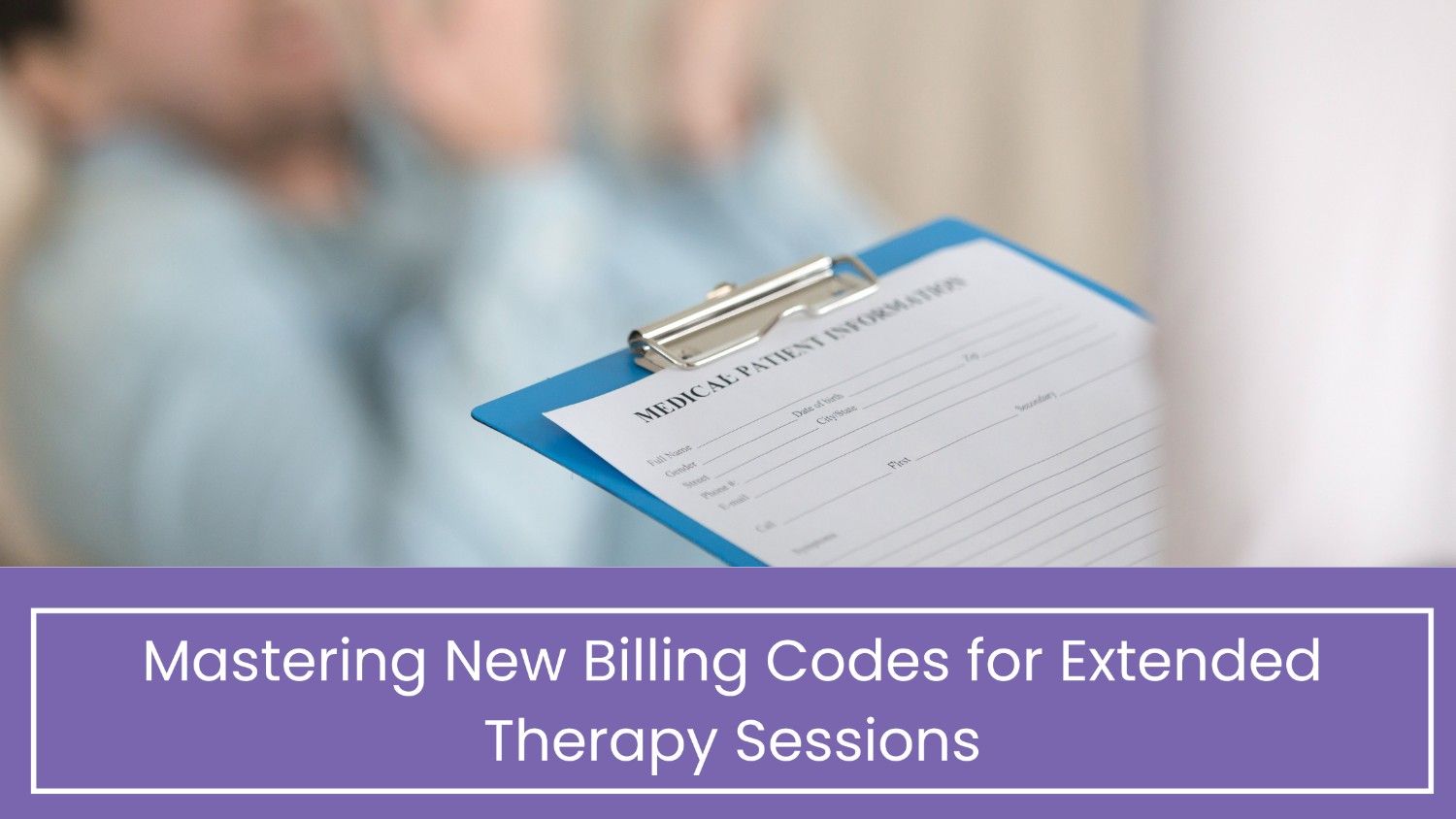 Mastering New Billing Codes for Extended Therapy Sessions