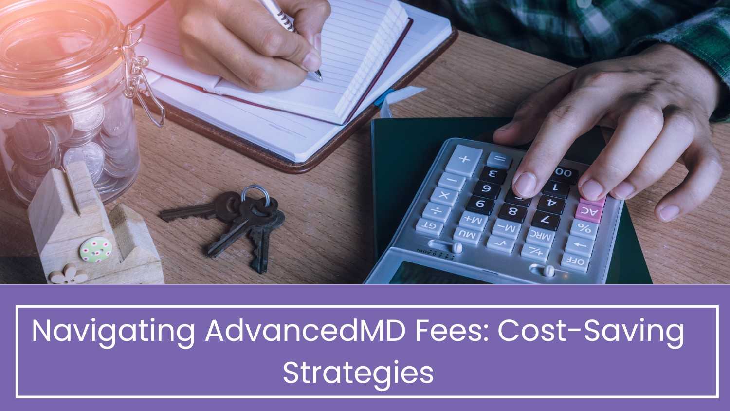 Navigating AdvancedMD Fees: Cost-Saving Strategies