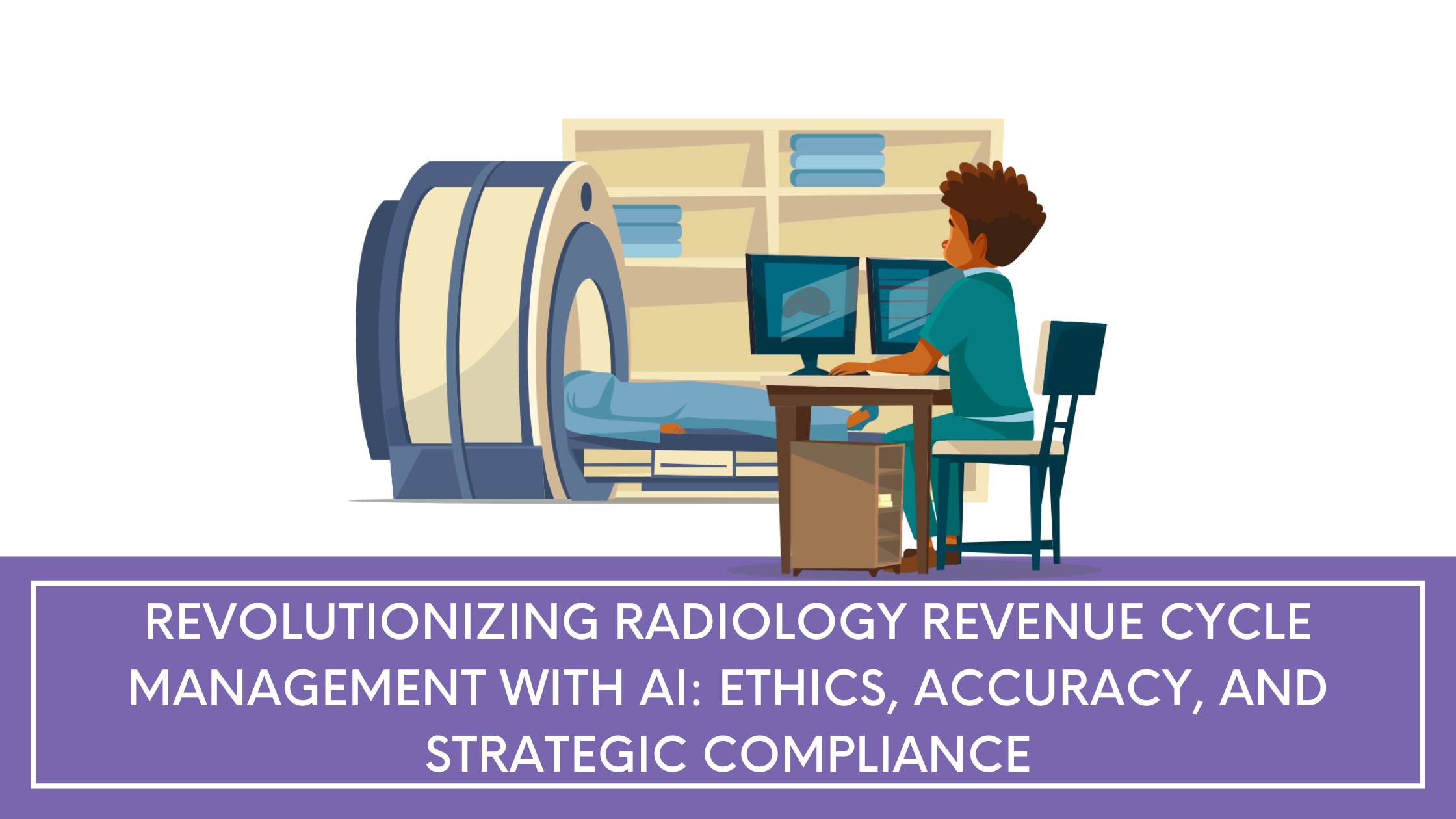 Revolutionizing Radiology Revenue Cycle Management with AI: Ethics, Accuracy, and Strategic Compliance