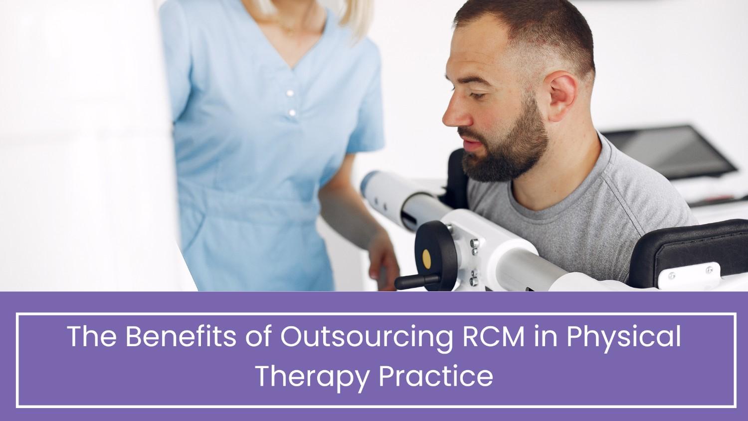 The Benefits of Outsourcing RCM in Physical Therapy Practice