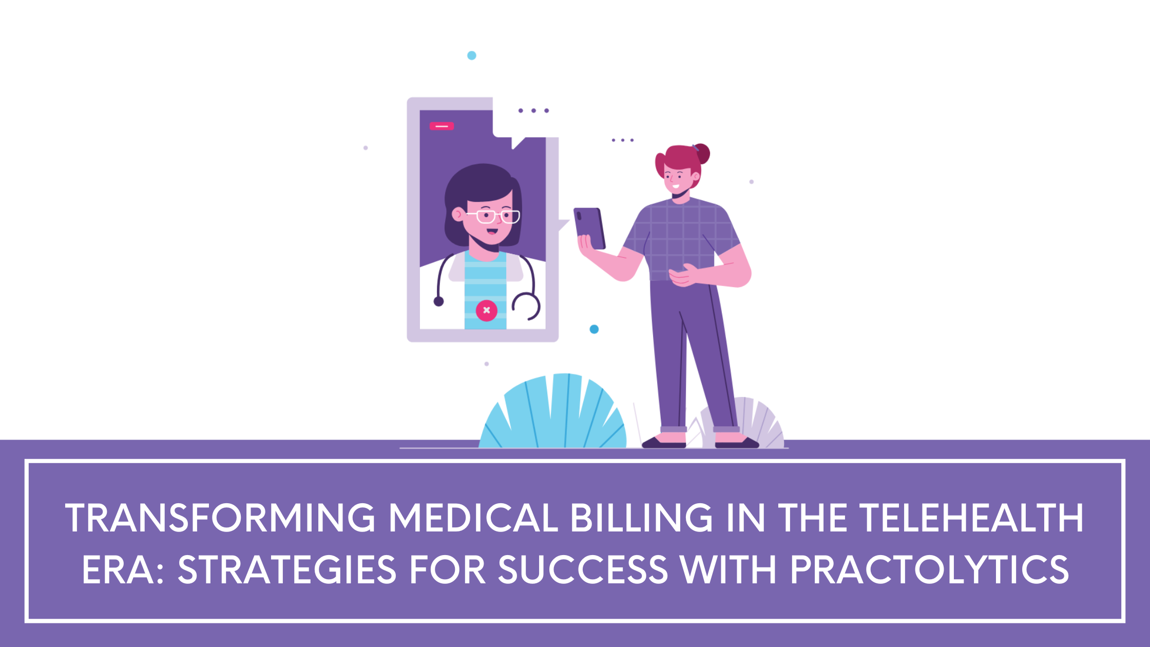 Transforming Medical Billing in the Telehealth Era: Strategies for Success with Practolytics