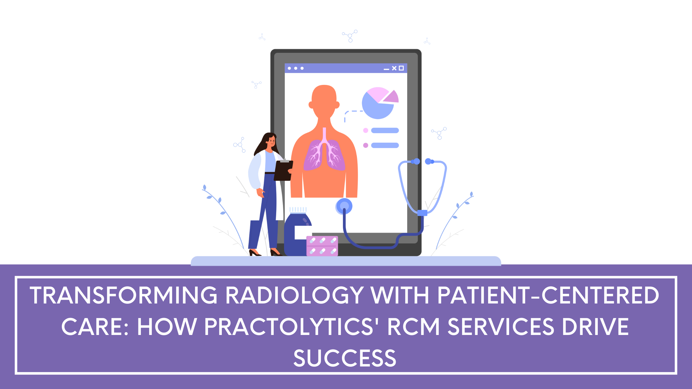 Transforming Radiology with Patient-Centered Care: How Practolytics' RCM Services Drive Success