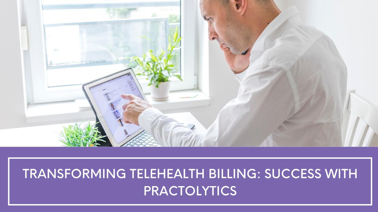 Transforming Telehealth Billing: Success with Practolytics