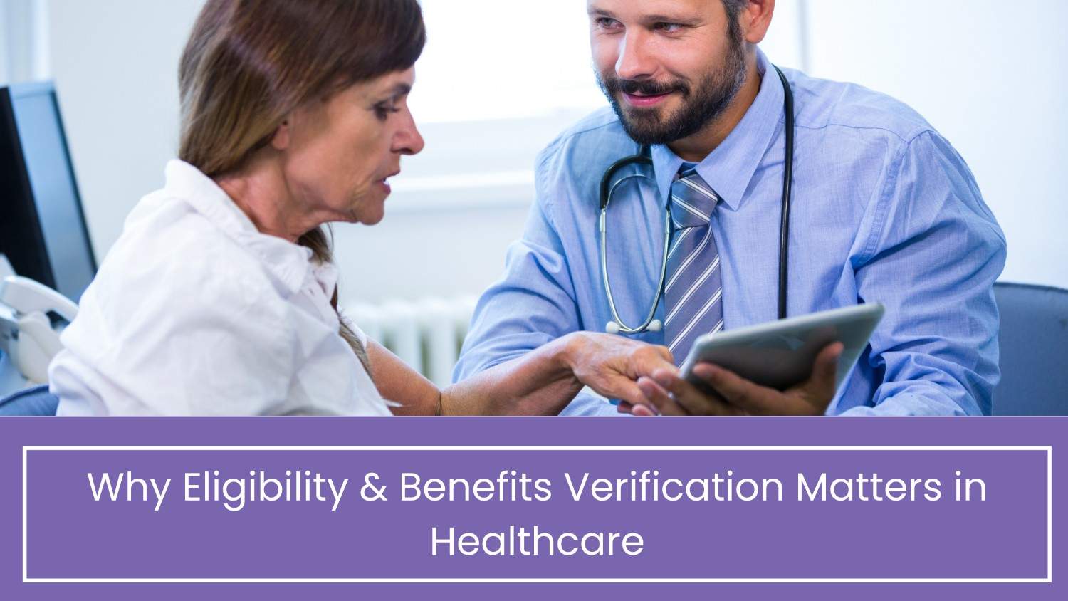 Why Eligibility & Benefits Verification Matters in Healthcare