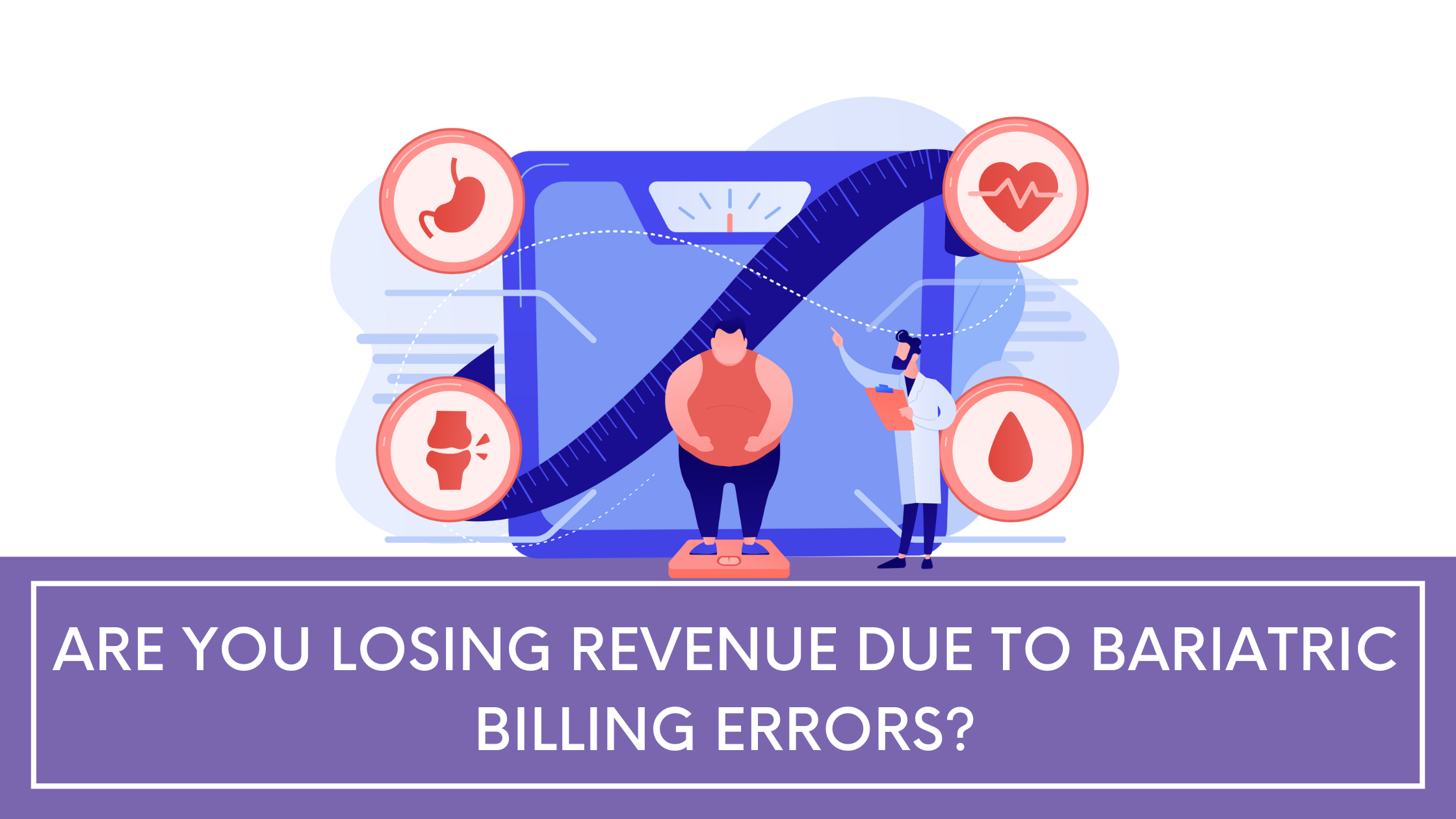 Are You Losing Revenue Due to Bariatric Billing Errors?