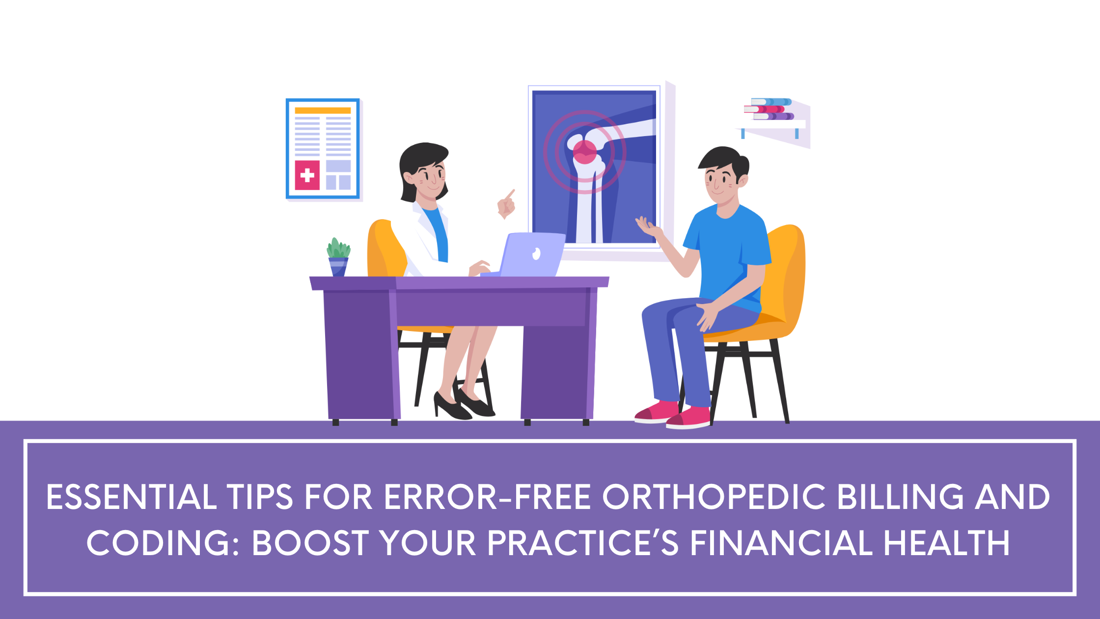 Essential Tips for Error-Free Orthopedic Billing and Coding: Boost Your Practice’s Financial Health