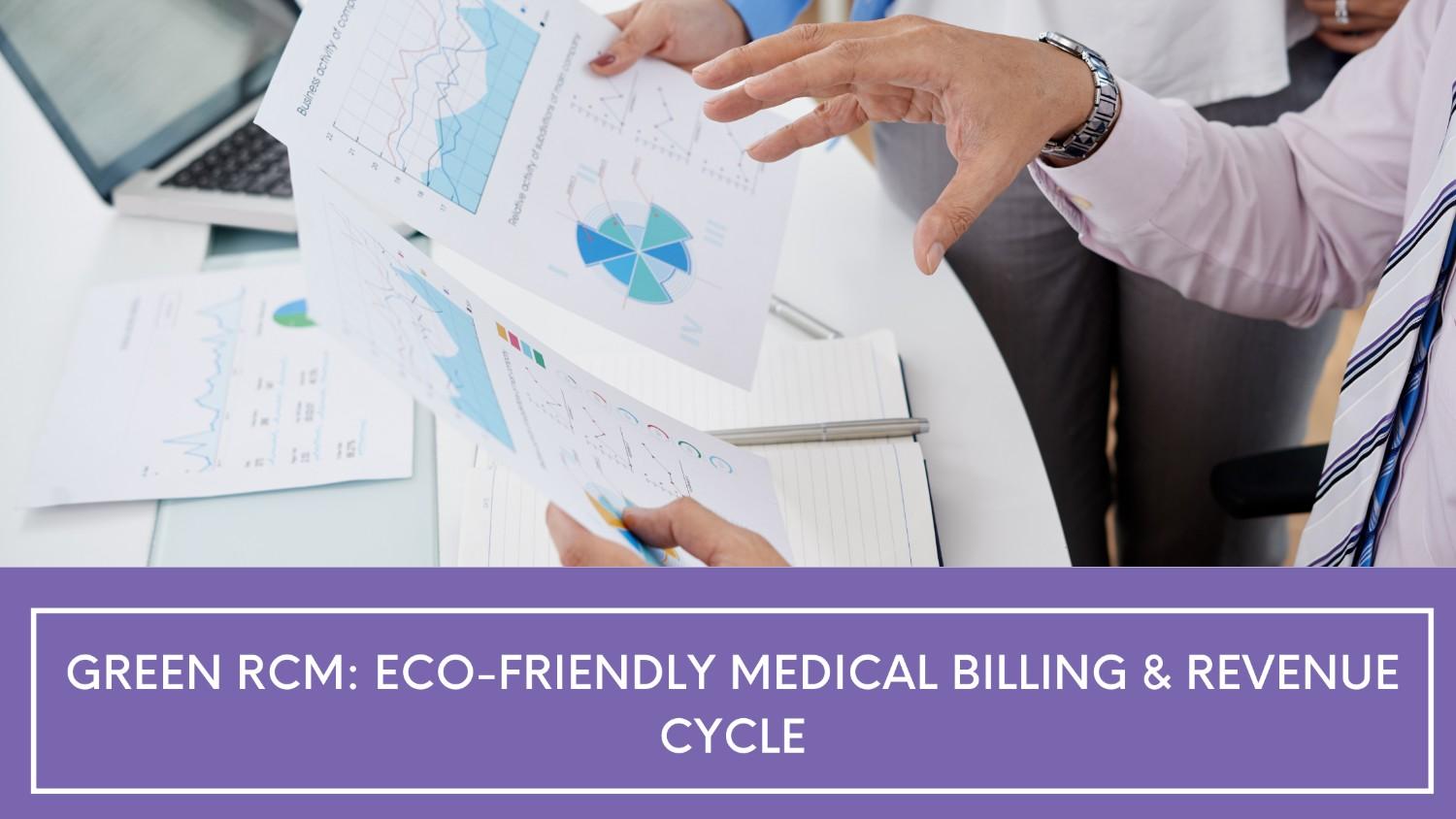 Green RCM: Eco-Friendly Medical Billing & Revenue Cycle