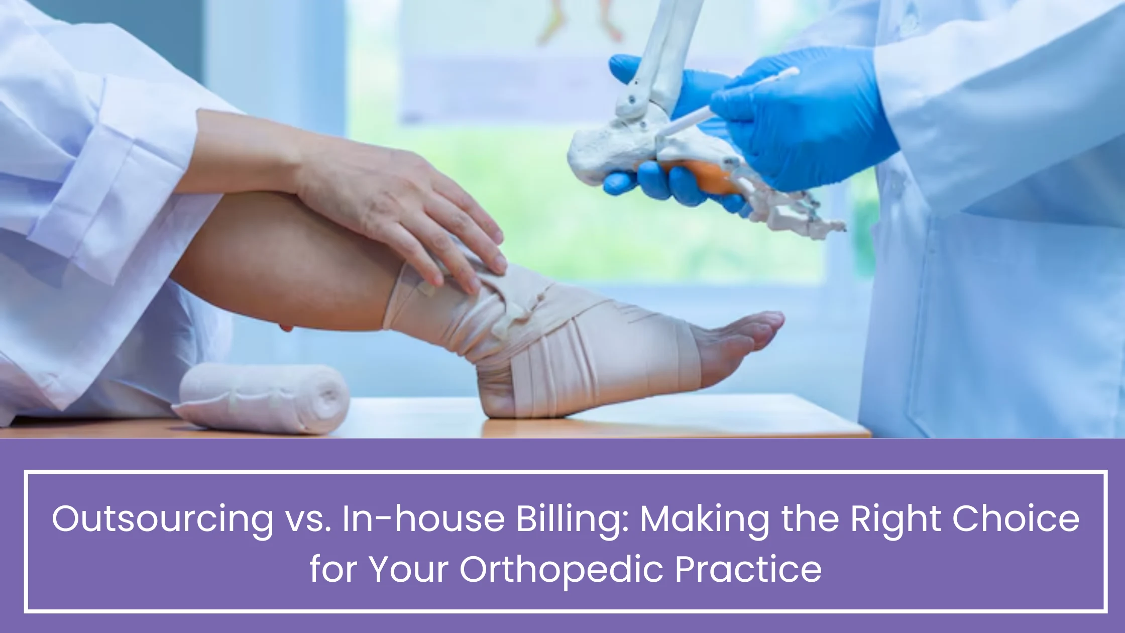 Outsourcing vs. In-house Billing: Making the Right Choice for Your Orthopedic Practice