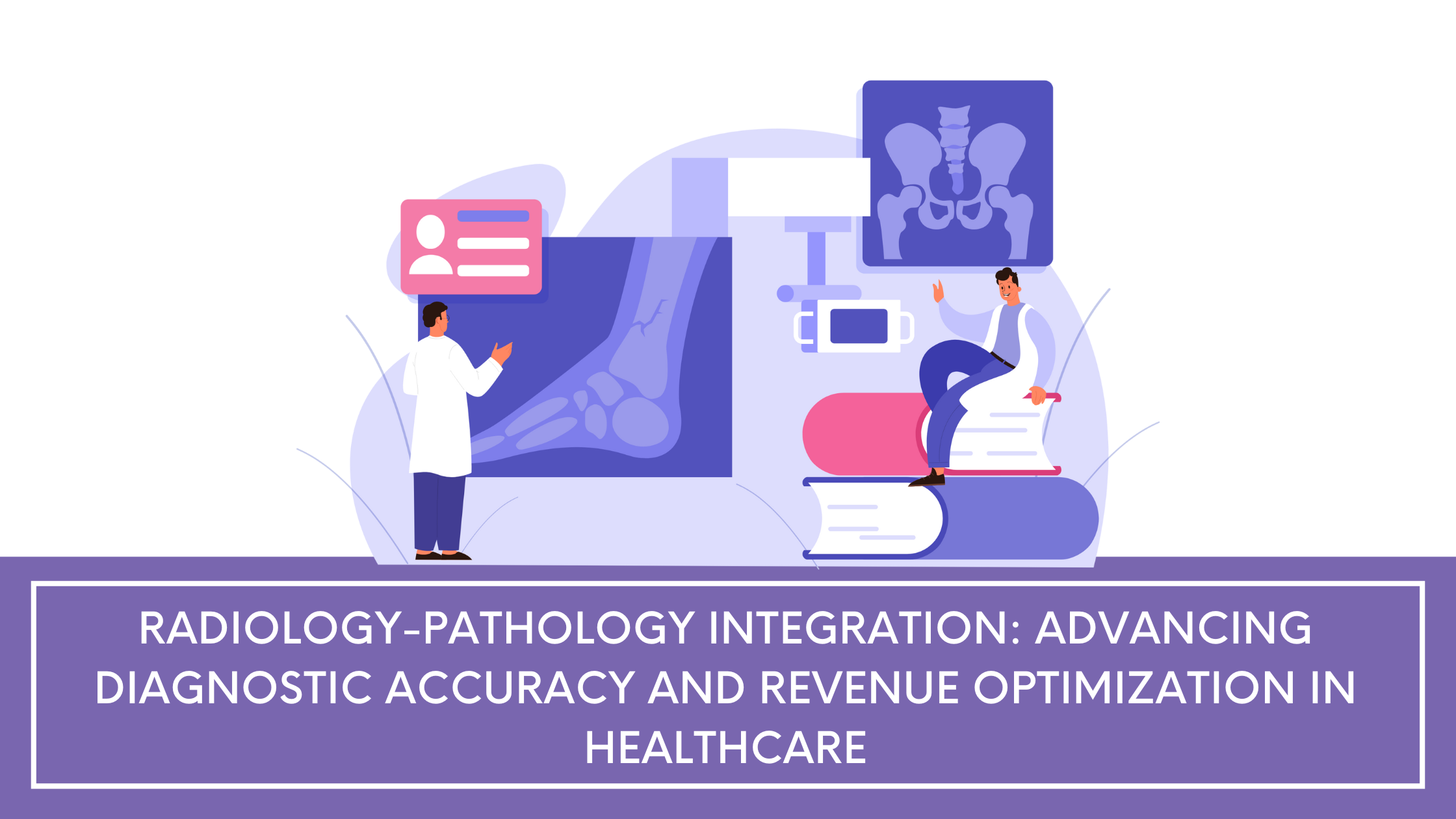 Radiology-Pathology Integration: Advancing Diagnostic Accuracy and Revenue Optimization in Healthcare