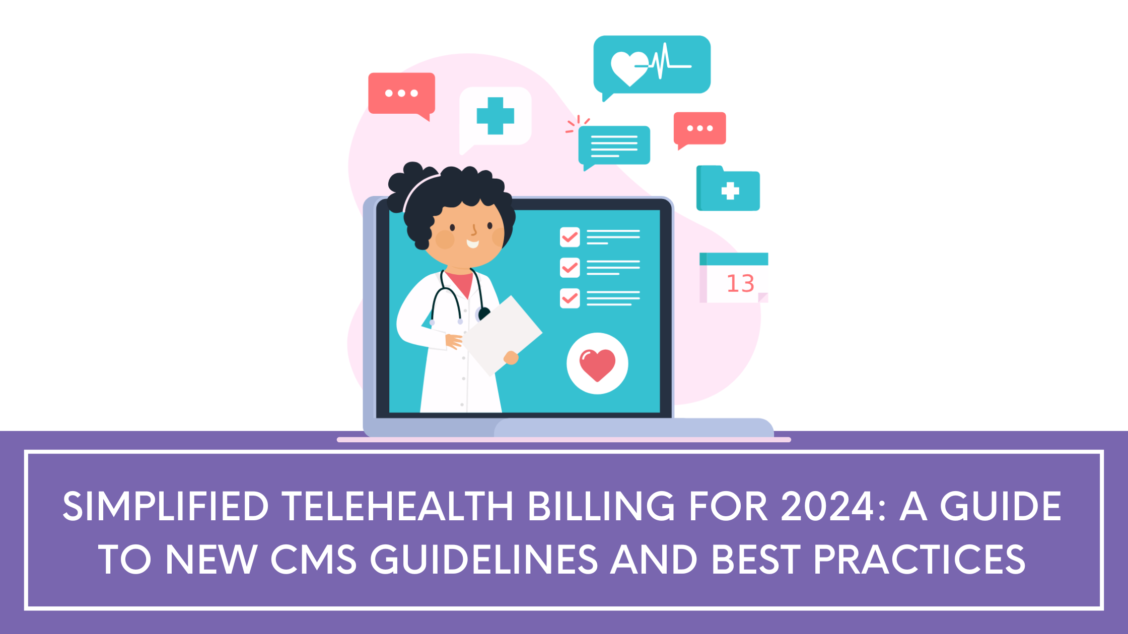 Simplified Telehealth Billing for 2024: A Guide to New CMS Guidelines and Best Practices