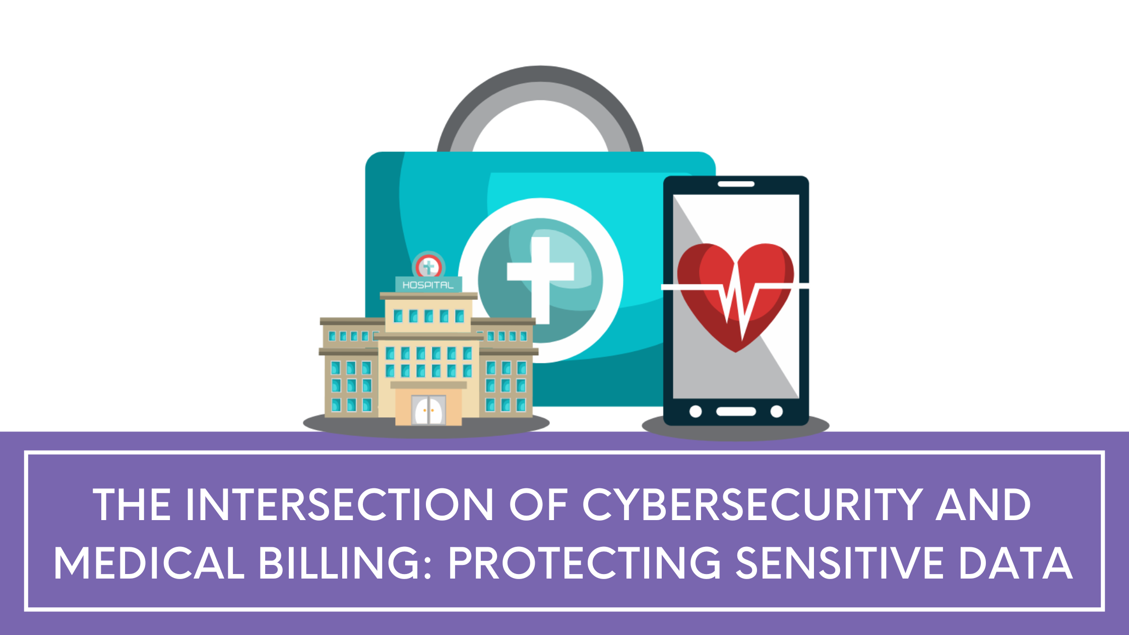 The Intersection of Cybersecurity and Medical Billing: Protecting Sensitive Data