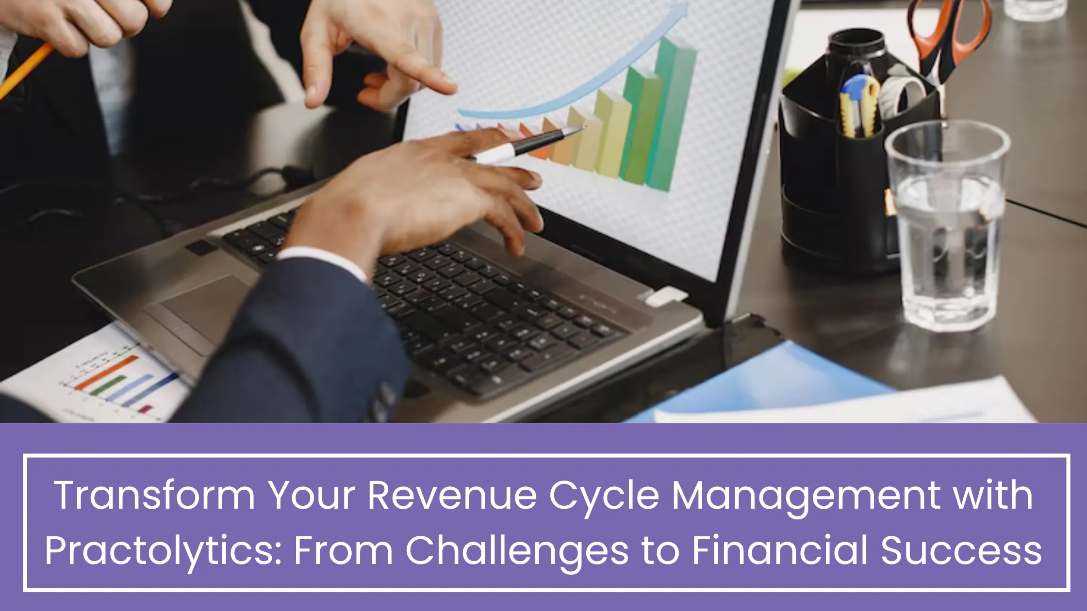 Transform Your Revenue Cycle Management with Practolytics: From Challenges to Financial Success