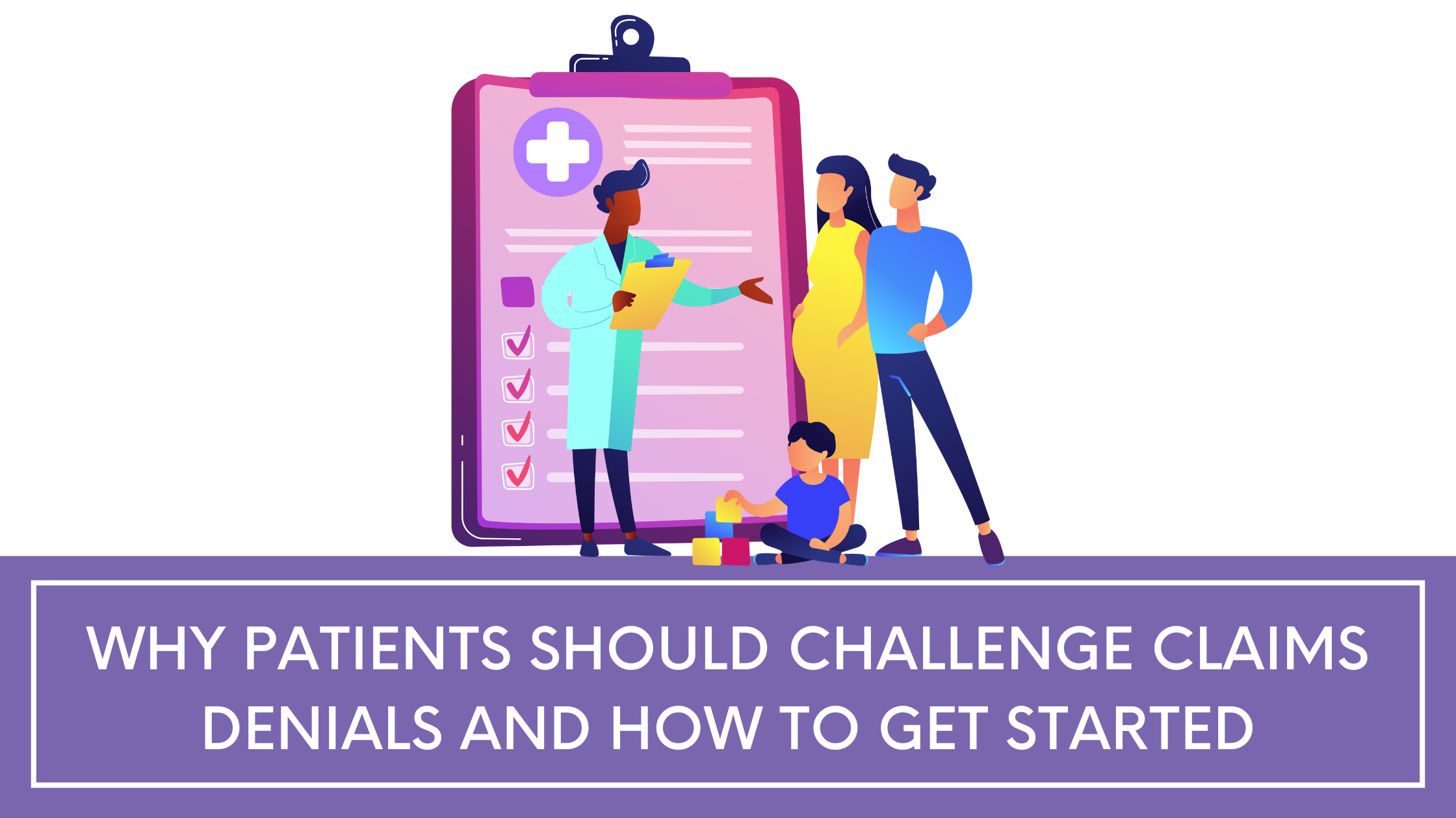 Why Patients Should Challenge Claims Denials and How to Get Started