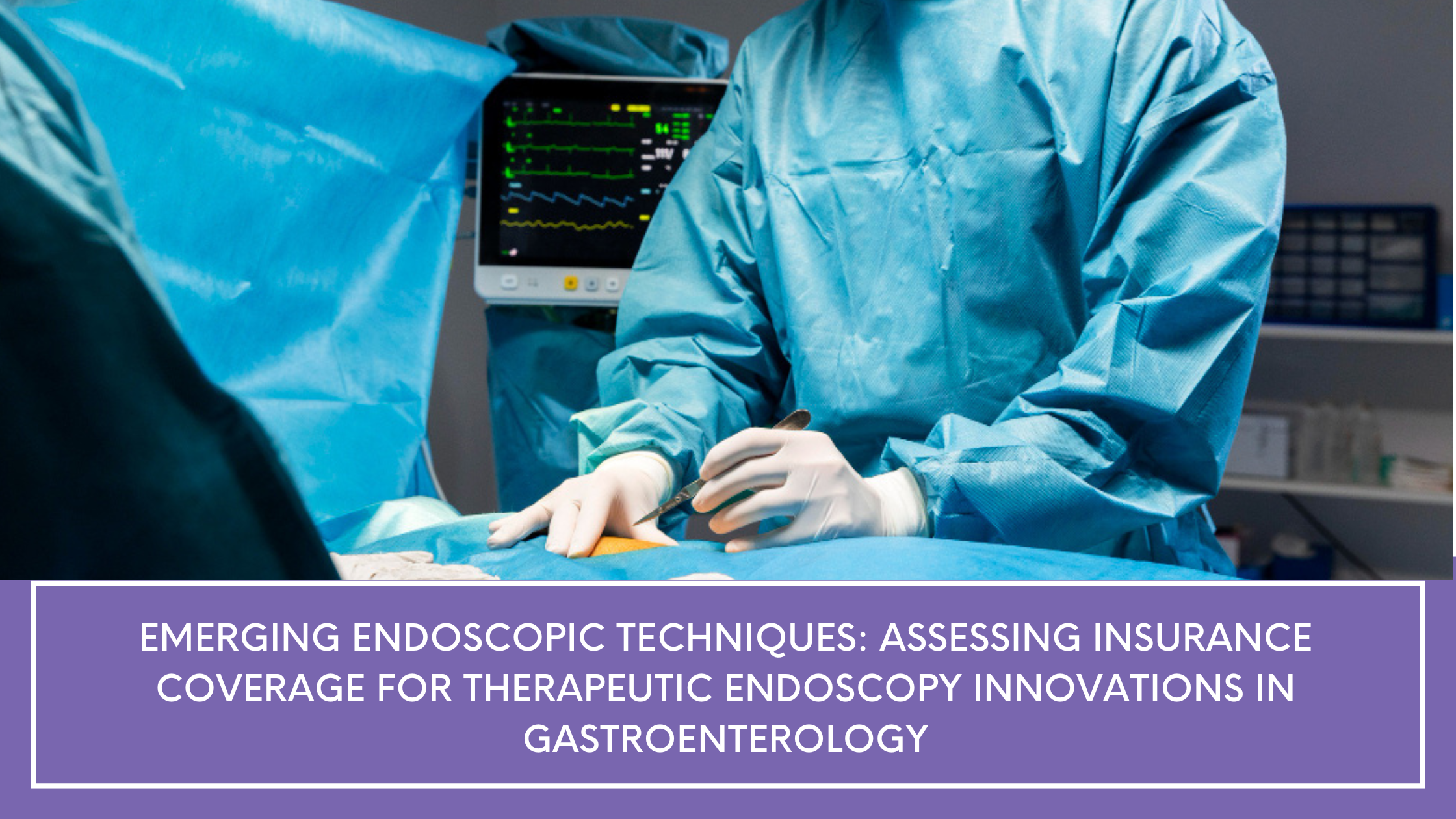 Emerging Endoscopic Techniques: Assessing Insurance Coverage for Therapeutic Endoscopy Innovations in Gastroenterology