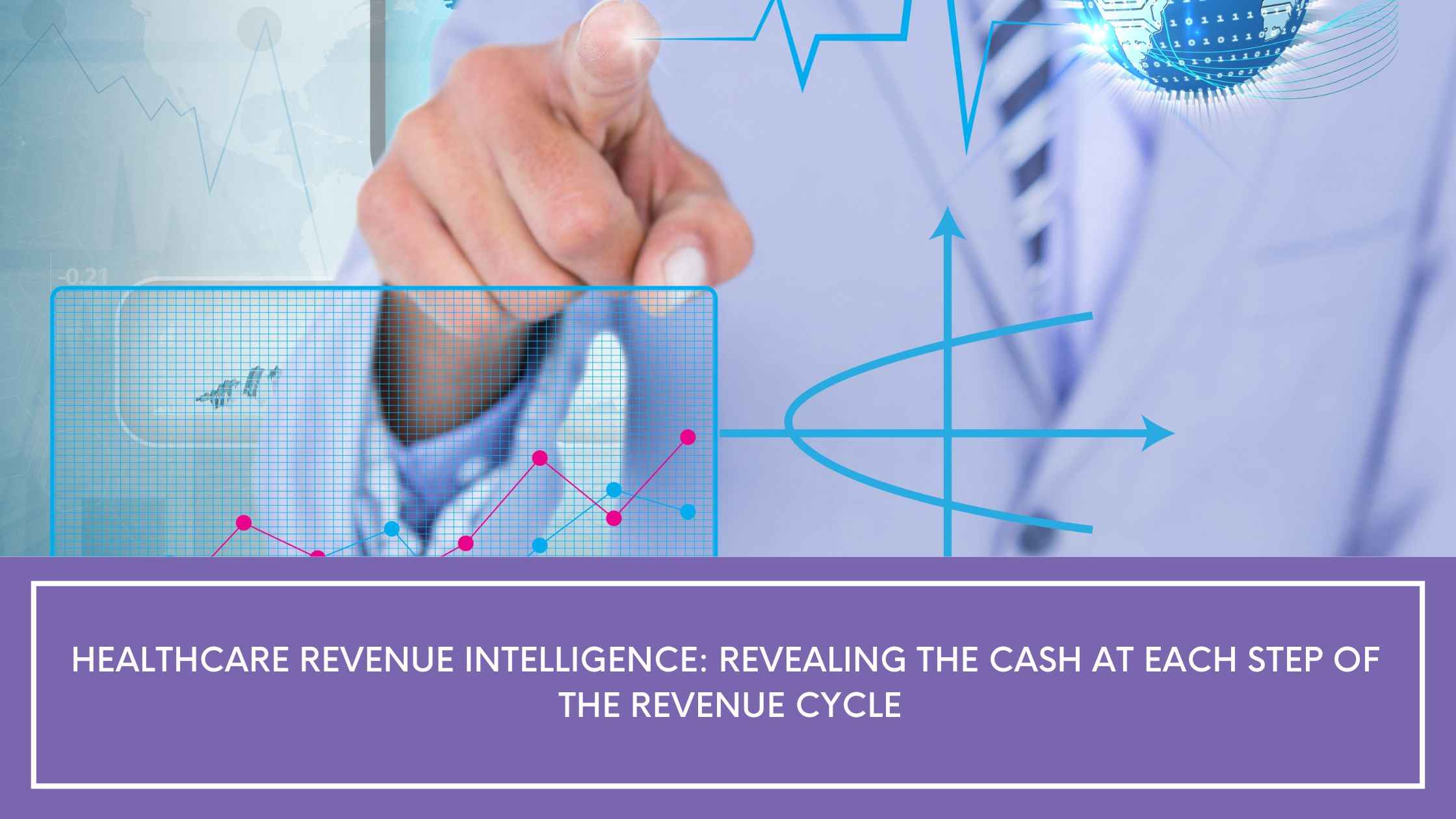 Healthcare Revenue Intelligence Revealing the Cash at Each Step of the Revenue Cycle