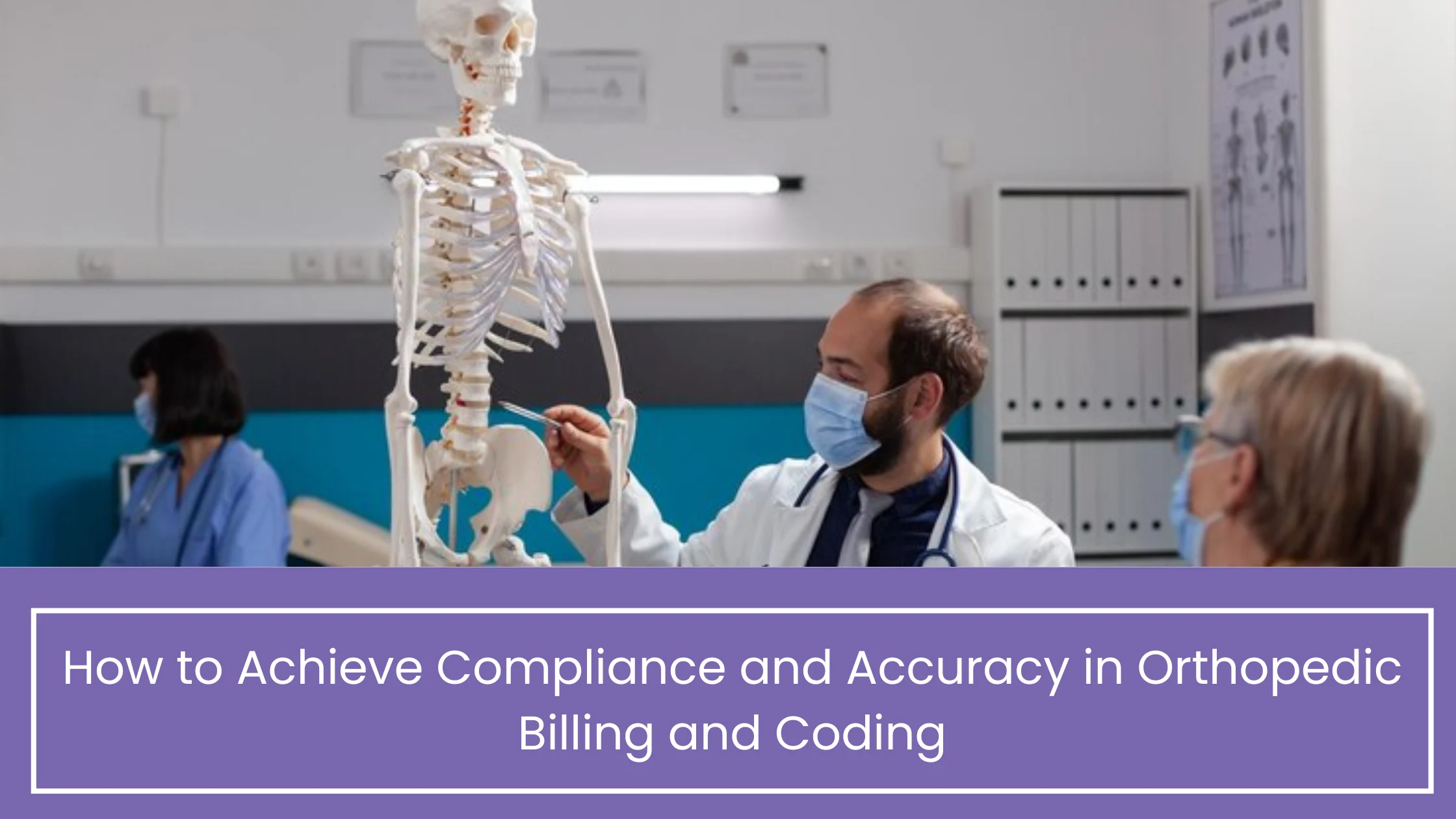 How to Achieve Compliance and Accuracy in Orthopedic Billing and Coding