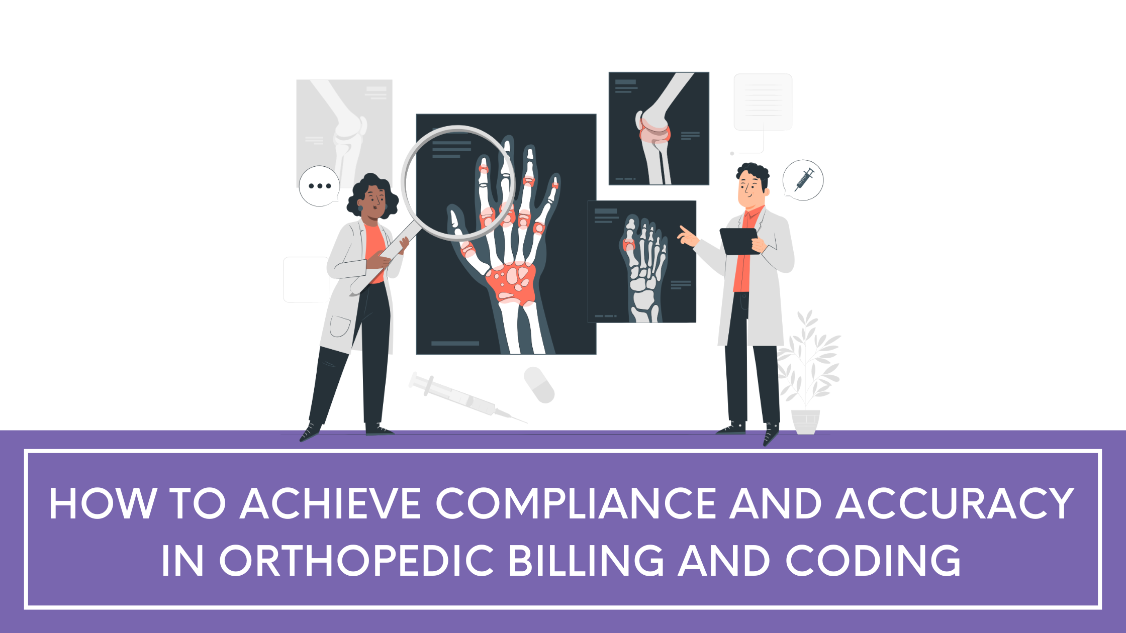 How to Achieve Compliance and Accuracy in Orthopedic Billing and Coding