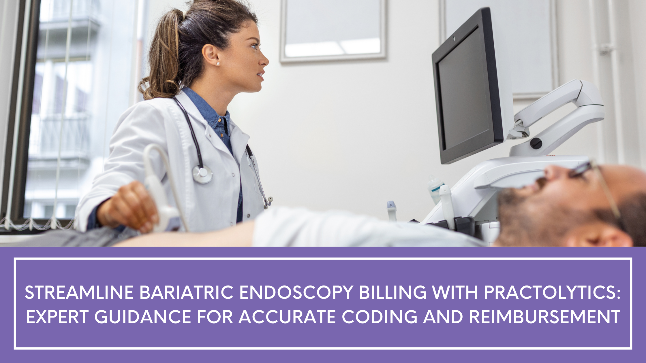 Streamline Bariatric Endoscopy Billing with Practolytics: Expert Guidance for Accurate Coding and Reimbursement