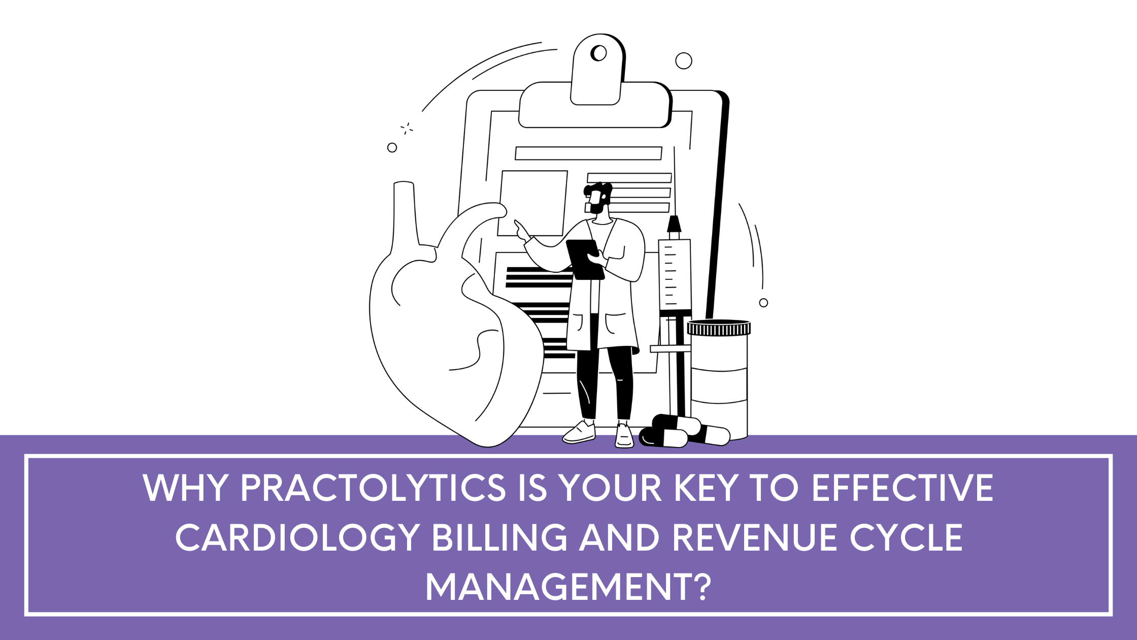 Why Practolytics is Your Key to Effective Cardiology Billing and Revenue Cycle Management?