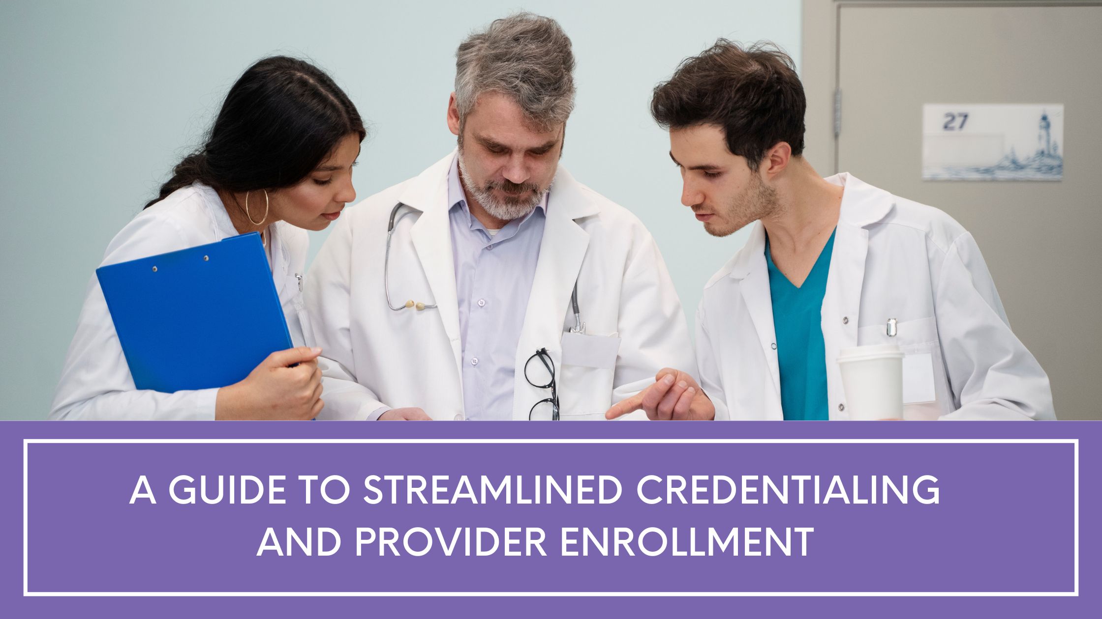 A Guide to Streamlined Credentialing and Provider Enrollment