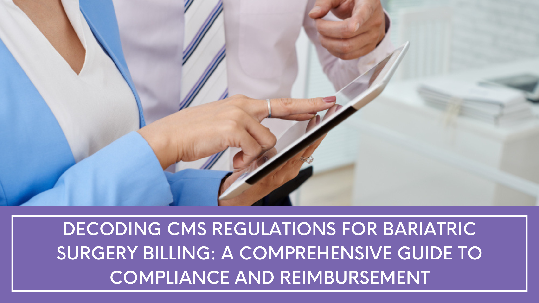 Decoding CMS Regulations for Bariatric Surgery Billing: A Comprehensive Guide to Compliance and Reimbursement