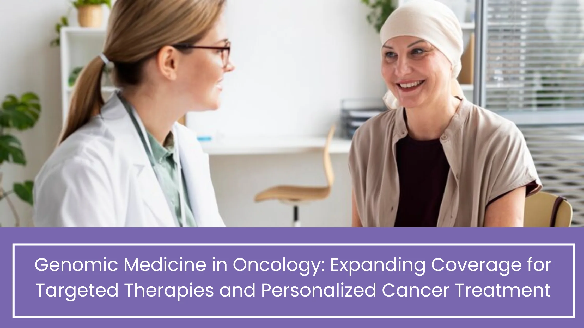 Genomic Medicine in Oncology: Expanding Coverage for Targeted Therapies and Personalized Cancer Treatment