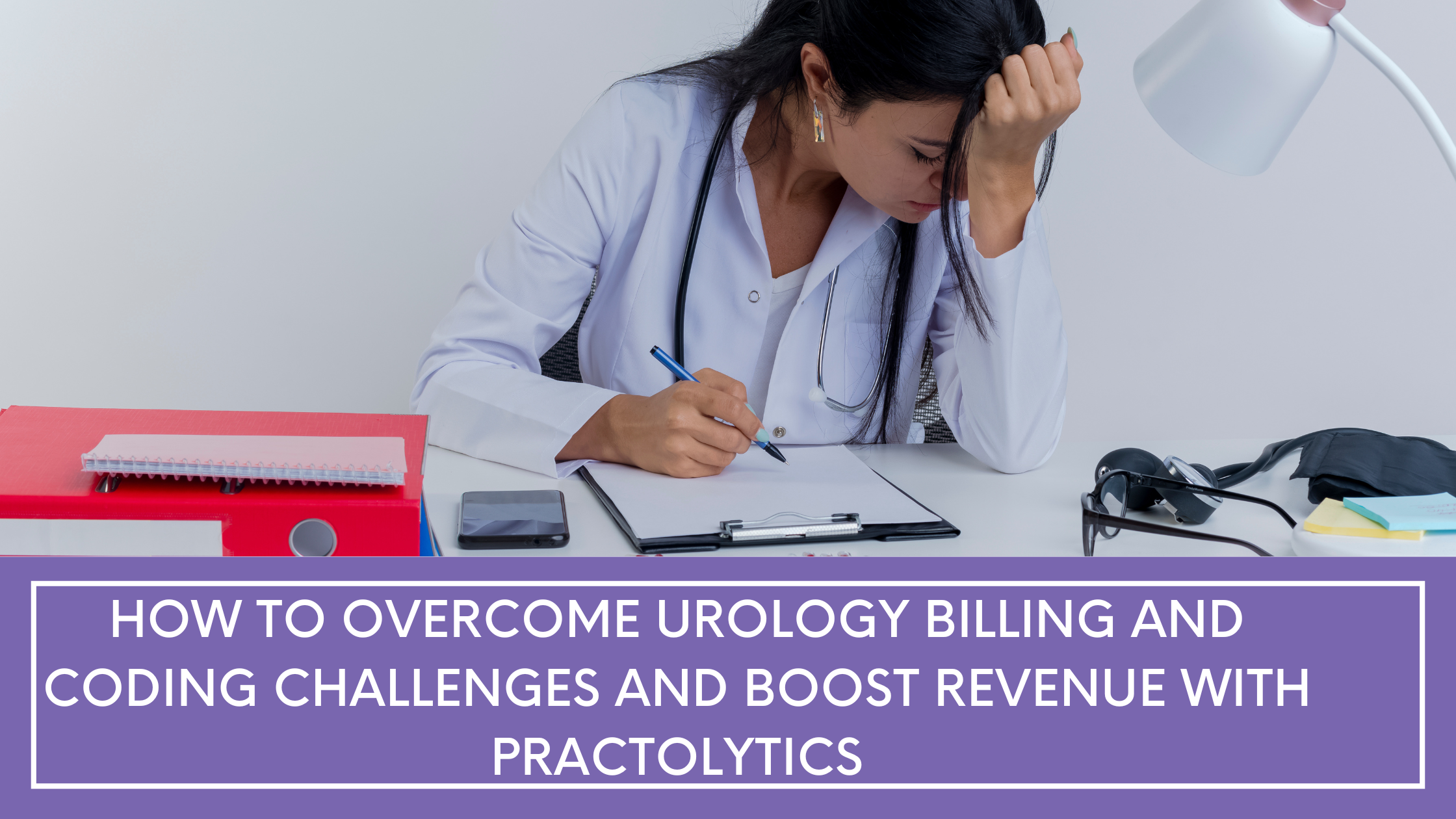 How to Overcome Urology Billing and Coding Challenges and Boost Revenue with Practolytics