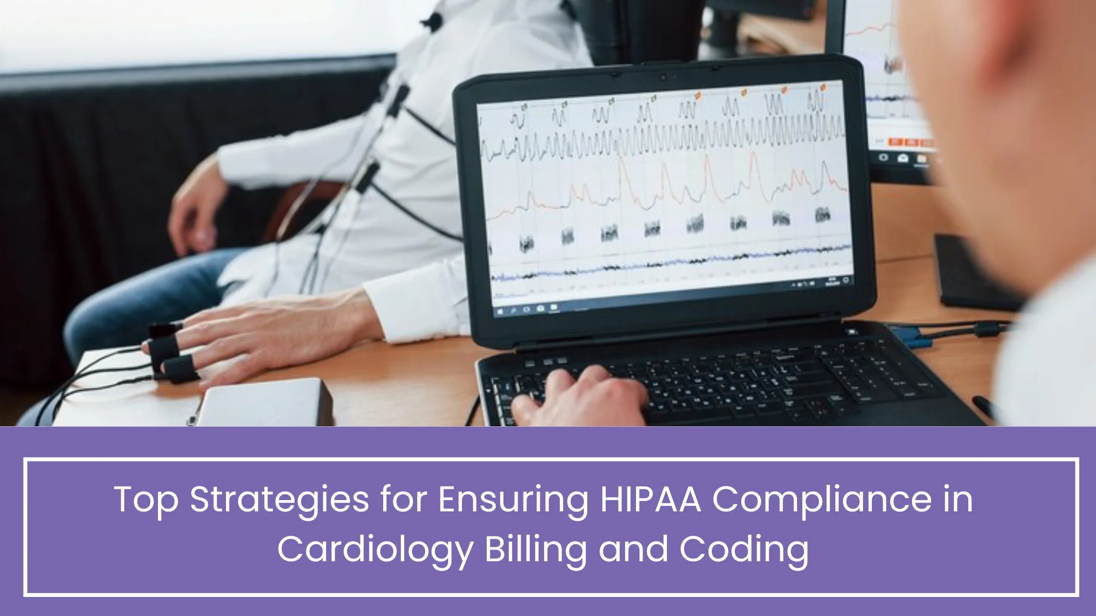 Top Strategies for Ensuring HIPAA Compliance in Cardiology Billing and Coding