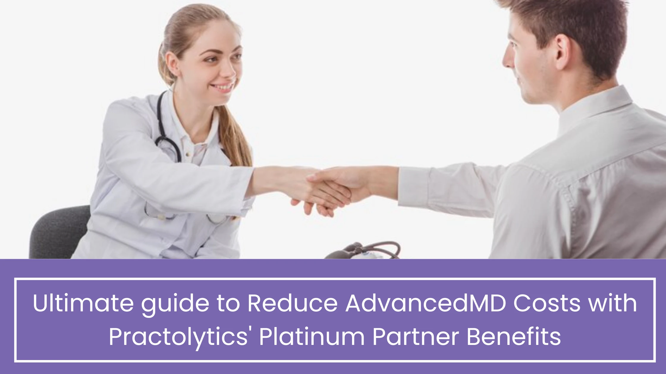 Ultimate guide to Reduce AdvancedMD Costs with Practolytics' Platinum Partner Benefits