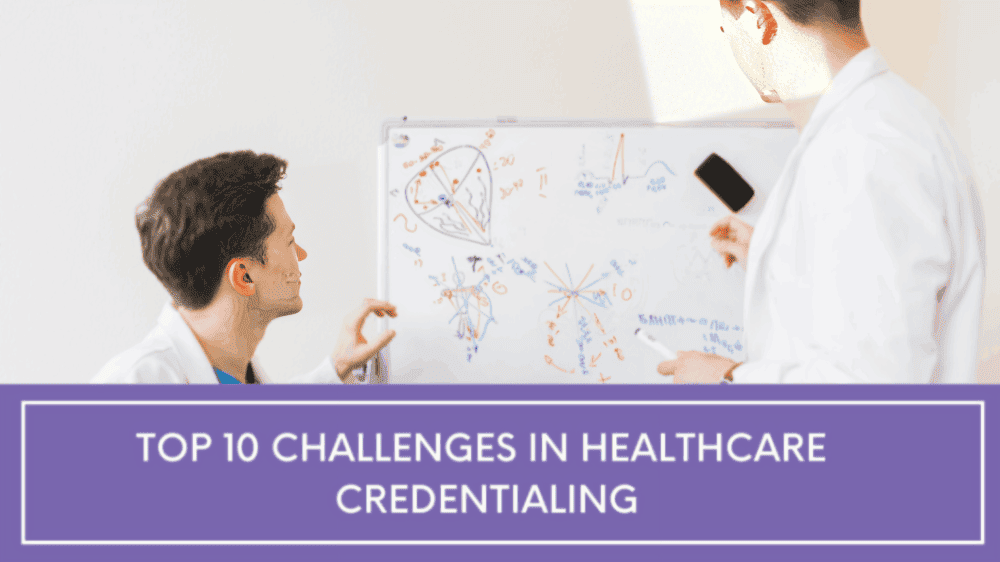 Top 10 Challenges in Healthcare Credentialing