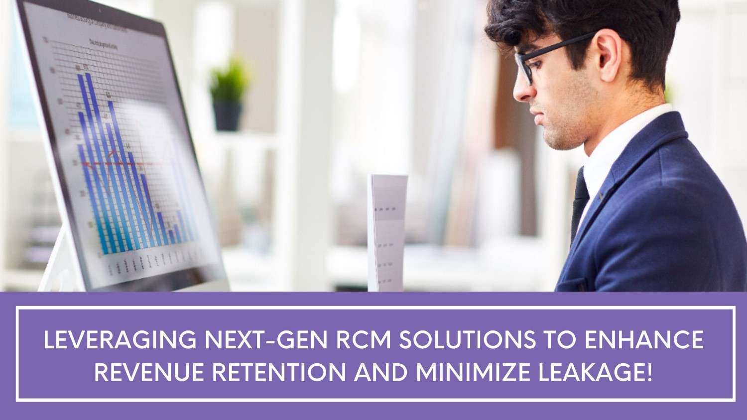 Leveraging next-gen RCM solutions to enhance revenue retention and minimize leakage!