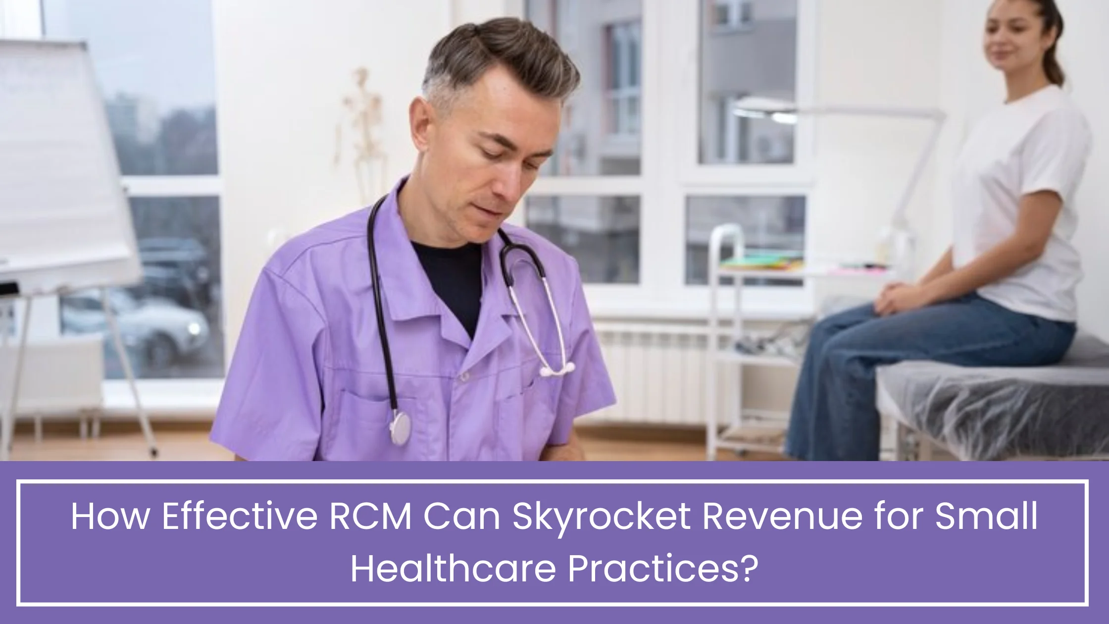 How Effective RCM Can Skyrocket Revenue for Small Healthcare Practices?