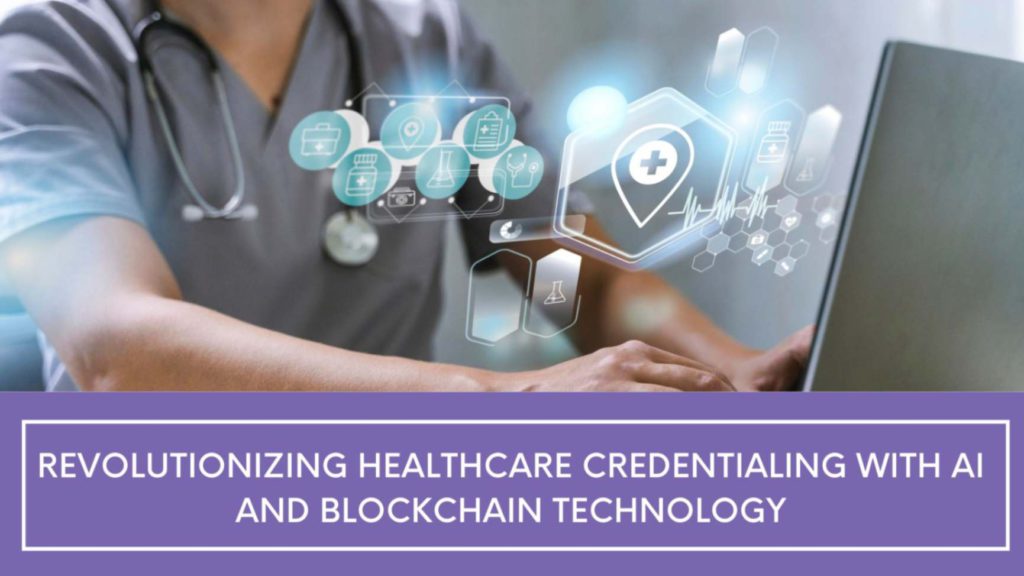 Healthcare Credentialing with AI and Blockchain Technology