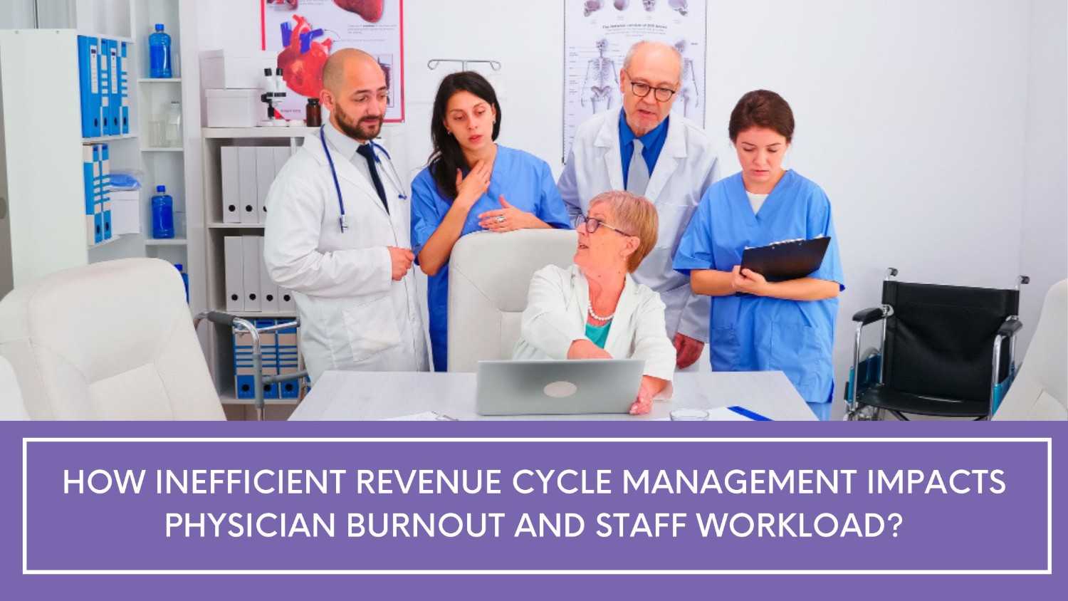 How Inefficient Revenue Cycle Management Impacts Physician Burnout and Staff Workload?