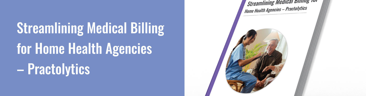 Streamlining Medical Billing for Home Health Agencies – Practolytics