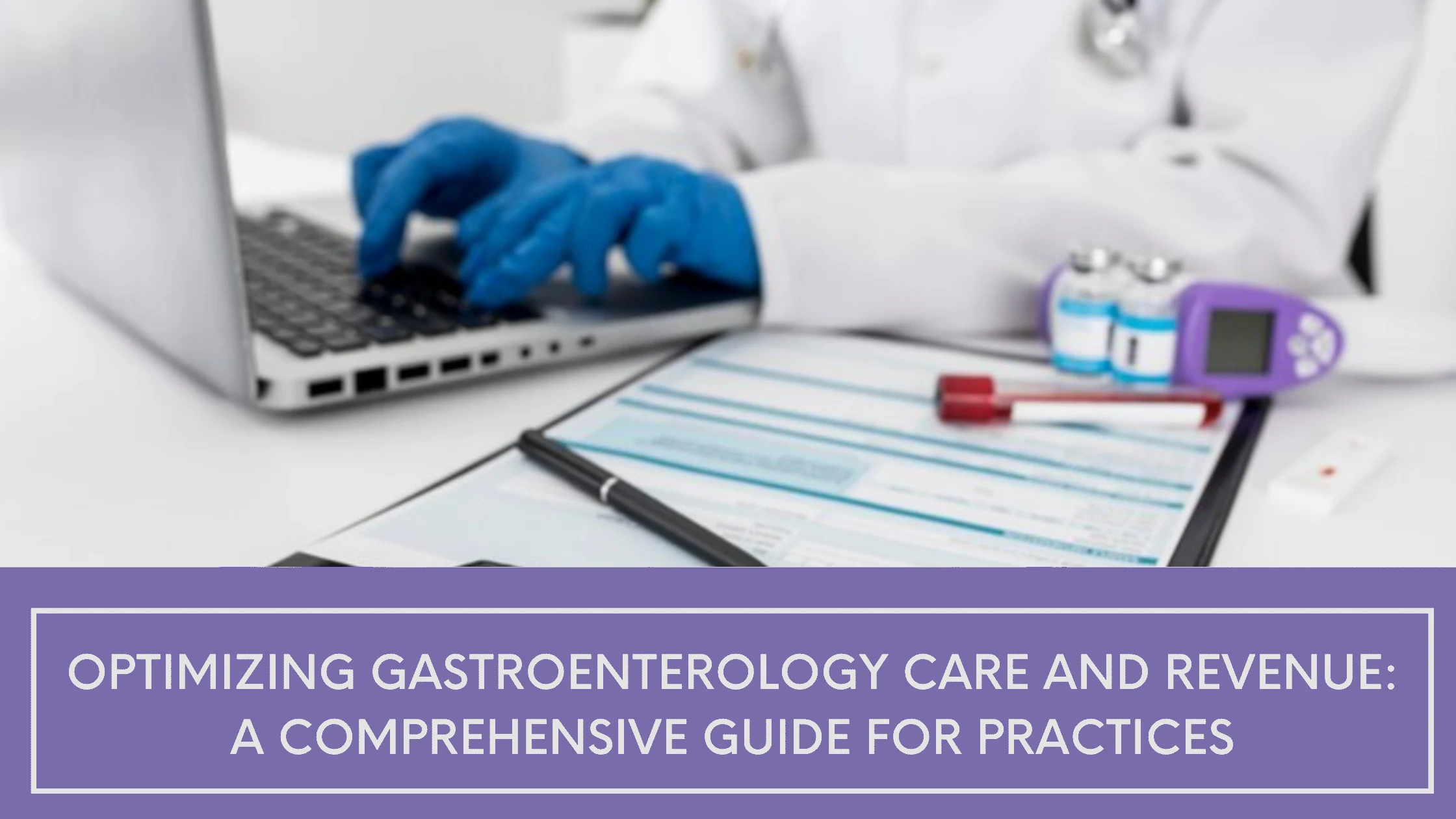 Optimizing Gastroenterology Care and Revenue: A Comprehensive Guide for Practices