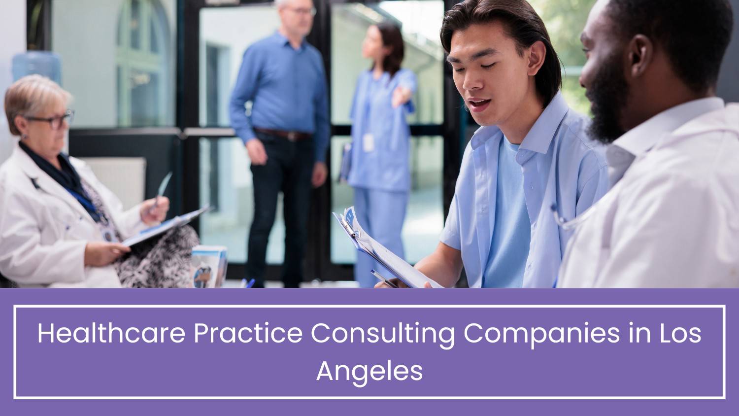 Healthcare Practice Consulting Companies in Los Angeles