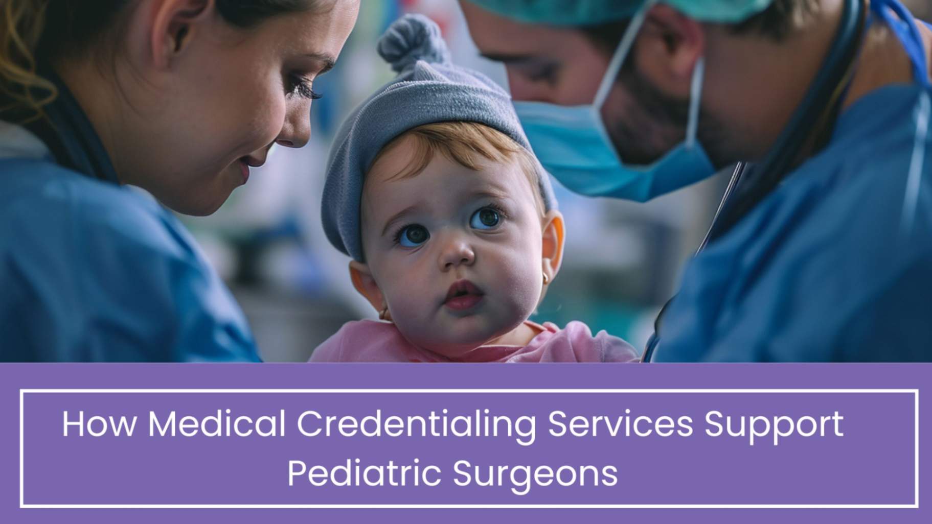 Medical Credentialing Services for Pediatric Surgeons