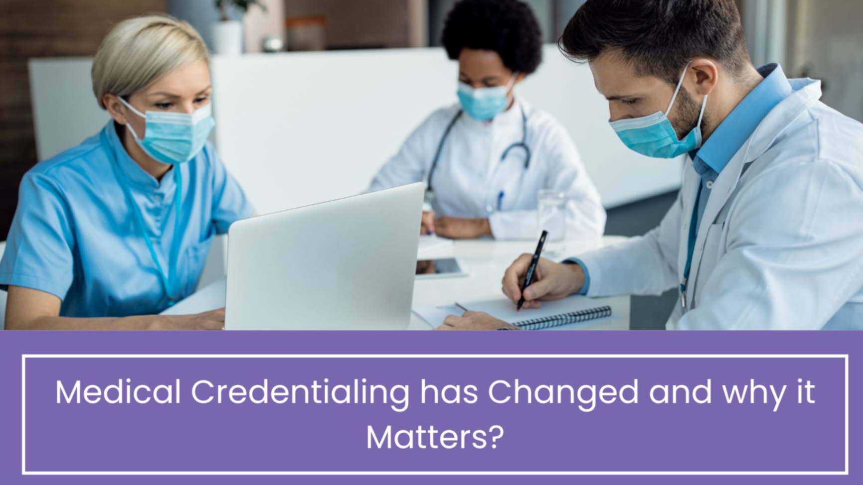 Medical Credentialing has Changed and why it Matters