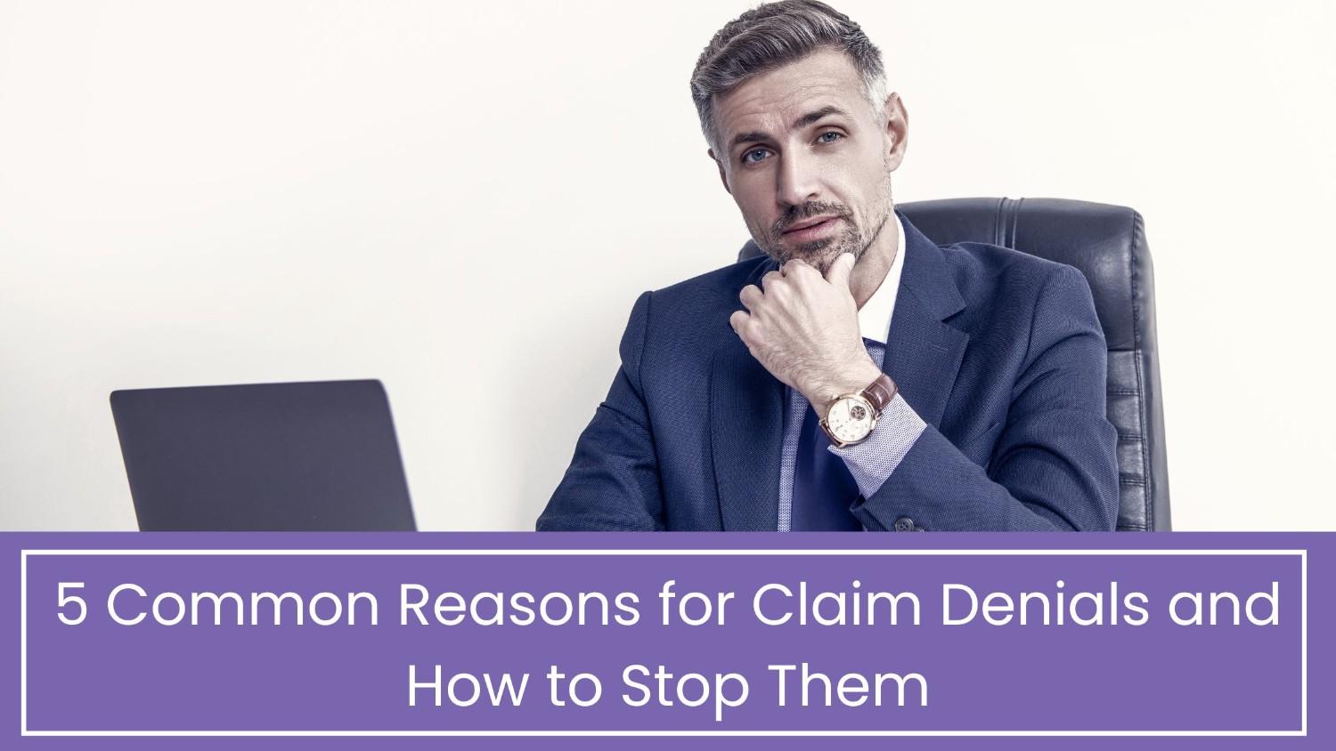 Top 5 Reasons Claims Get Denied and How to Prevent Them