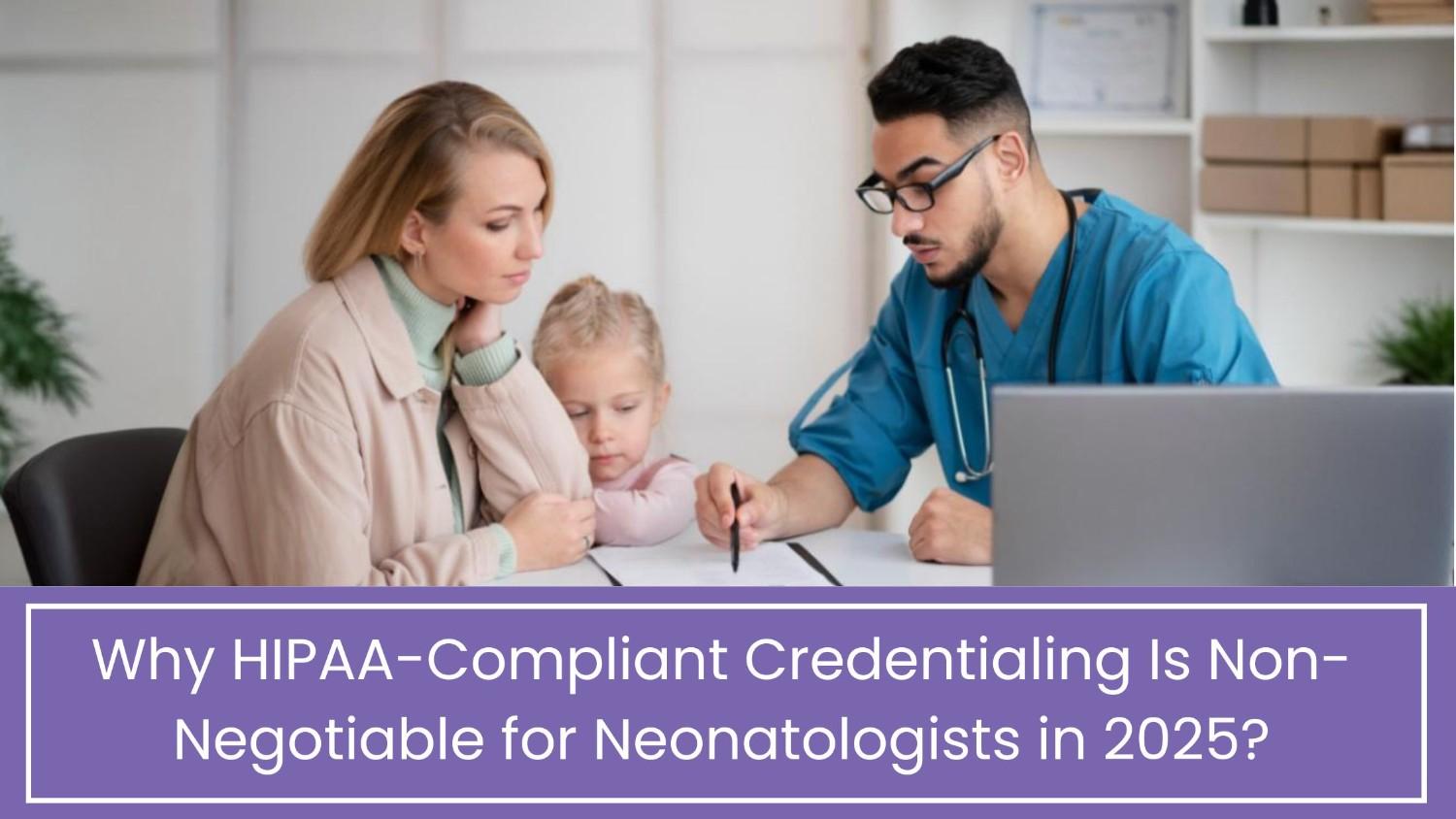 Why HIPAA-Compliant Credentialing Matters for Neonatologists