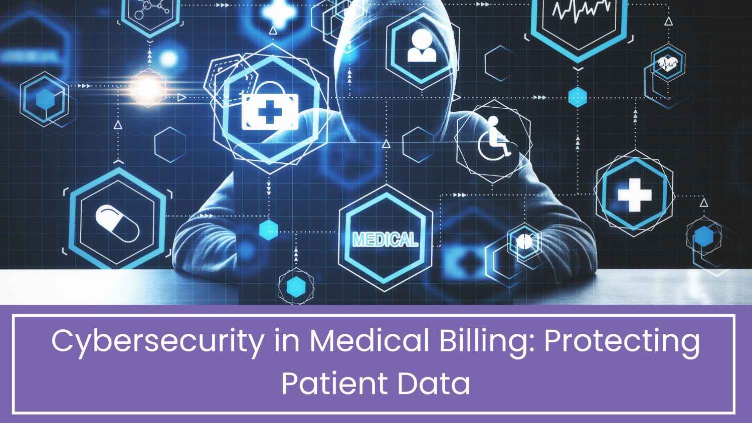 Cybersecurity in Medical Billing: Protecting Patient Data