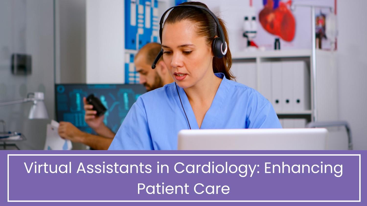 Virtual Assistants in Cardiology: Enhancing Patient Care